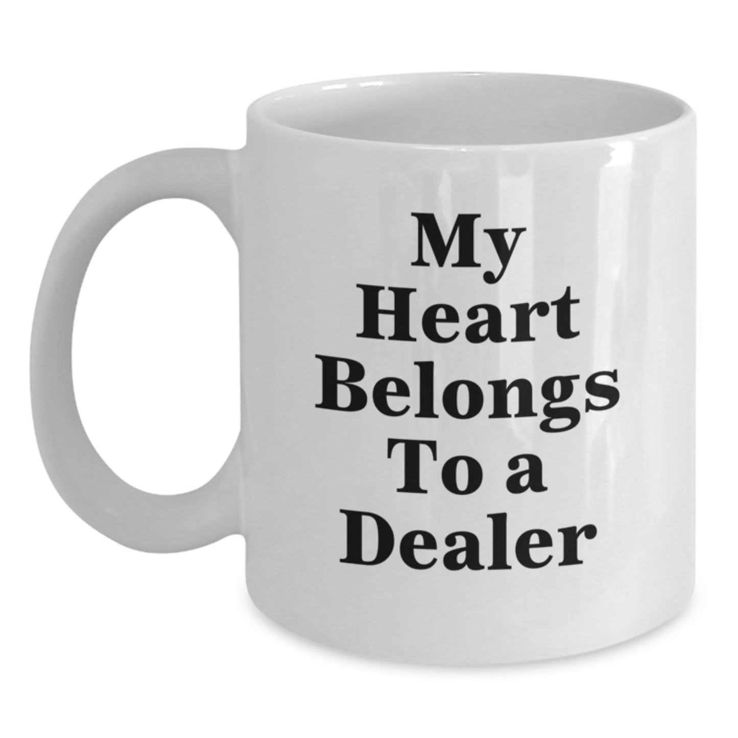Funny Dealer Gifts from Men to Friends - My Heart Belongs To A Dealer White Coffee Mug for Birthday Unique Gifts - Main