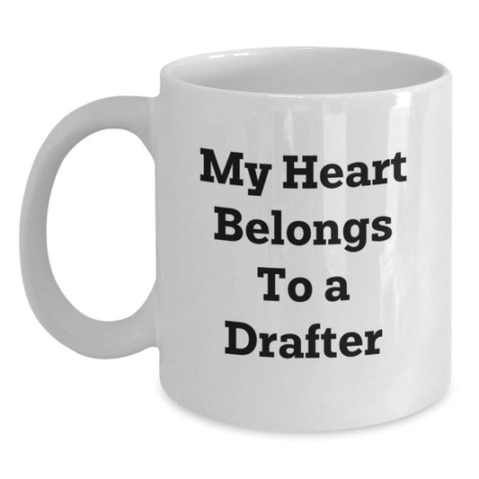 Funny Gifts from Friends for Drafter Enthusiasts, My Heart Belongs To A Drafter White Coffee Mug, Birthday Unique Gifts - Main