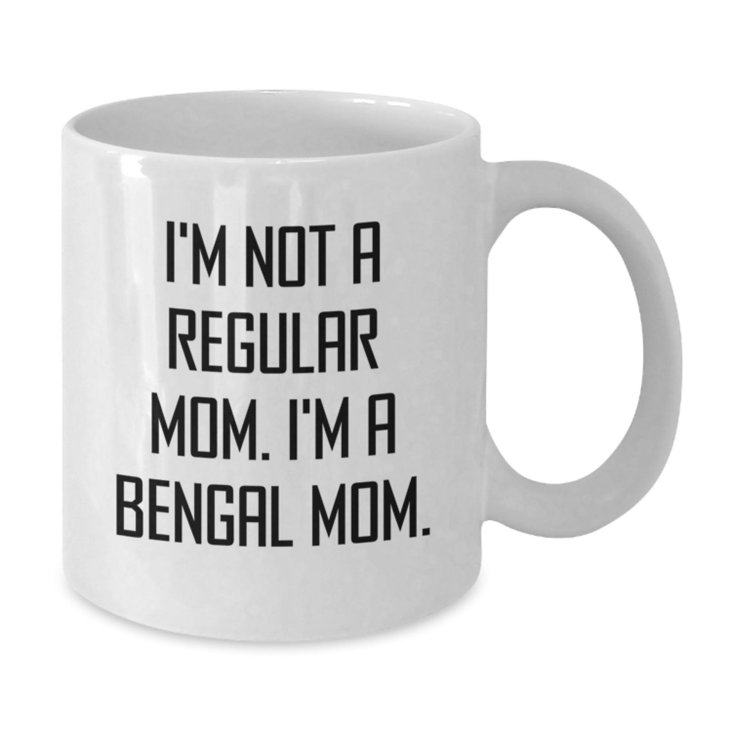 Funny Bengal Cat Mom Gifts from Women to Friends for Birthday Unique Mugs, I'm Not A Regular Mom. I'm A Bengal Mom. - Additional