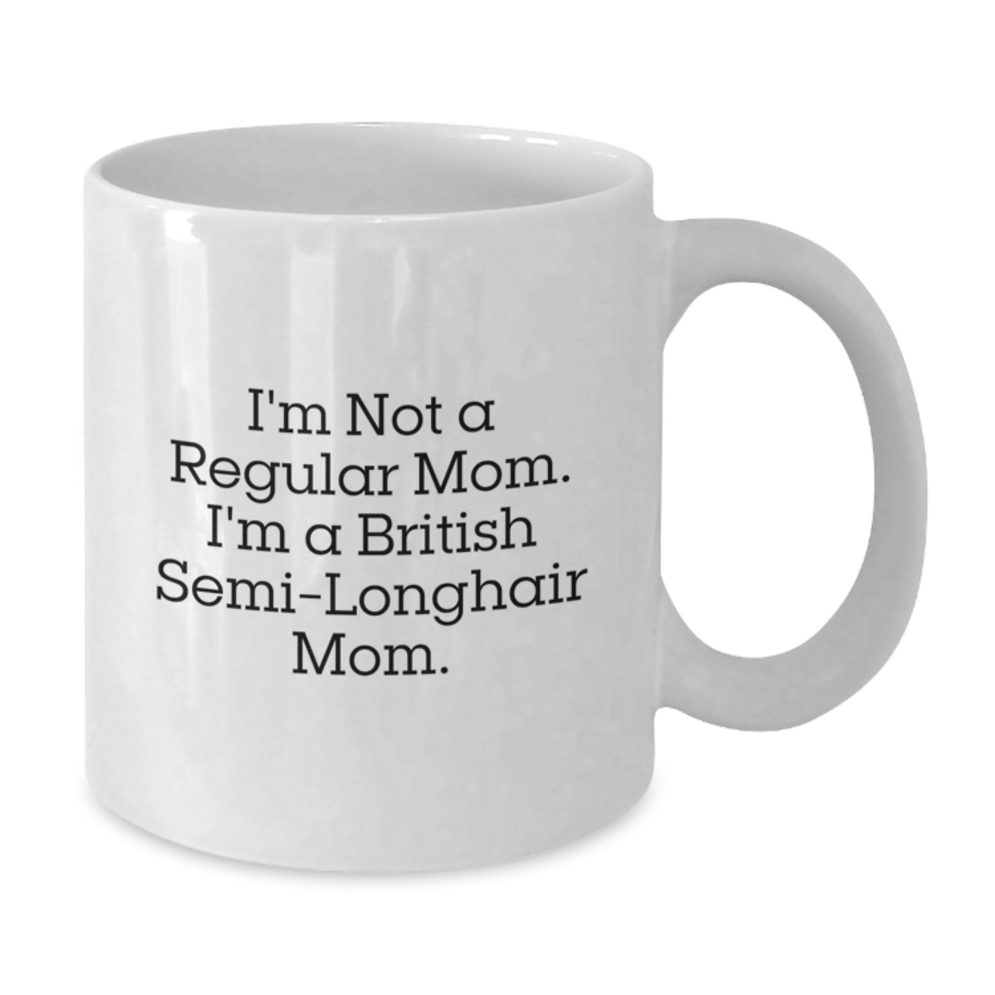 Funny British Semi-Longhair Cat Mom Gifts for Her, I'm Not A Regular Mom. I'm A British Semi-longhair Mom. White Coffee Mugs from Family, Friends, or Coworkers - Birthday Unique Gifts - Additional
