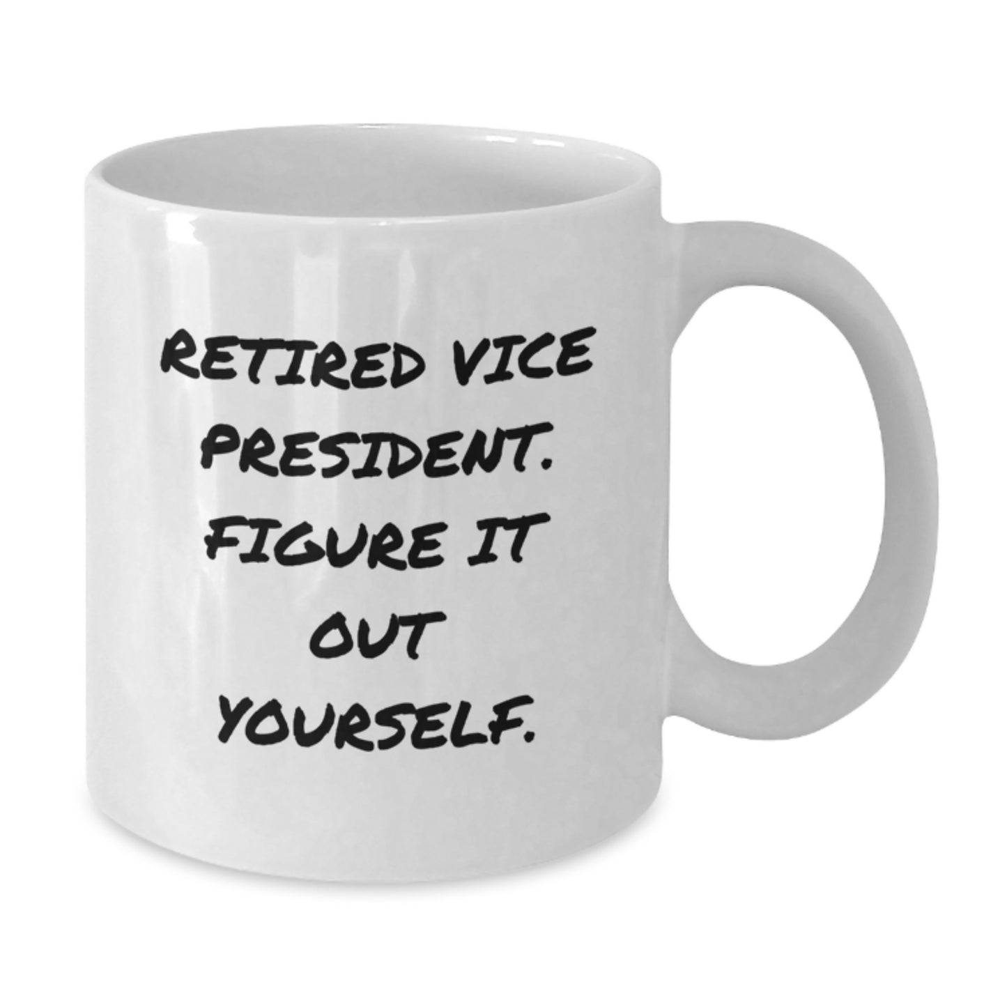 Funny Gifts from Friends, Vice President Mug, Christmas Unique Gifts, White Coffee Mug with 'Retired Vice President. Figure It Out Yourself.' Quote - Additional