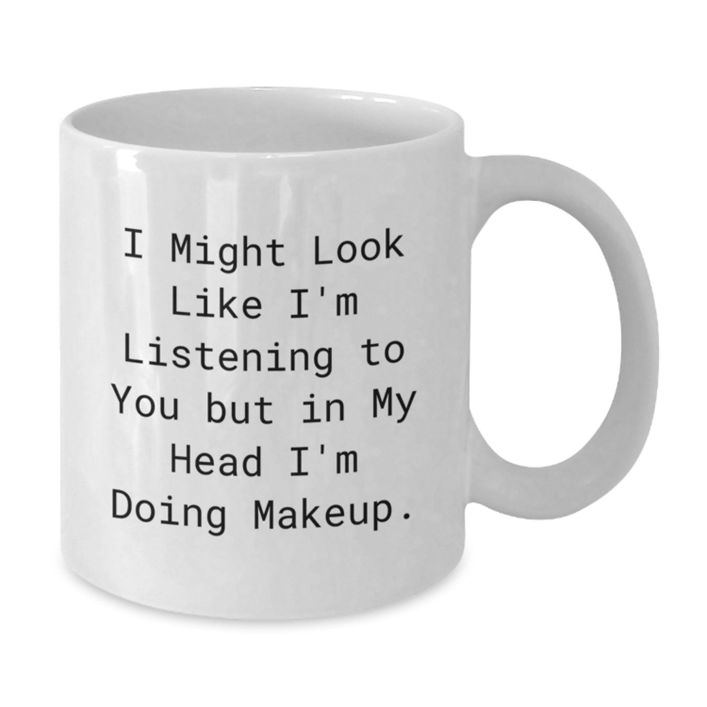 Funny Makeup Quotes White Coffee Mug, Gifts from Friends, Cute Birthday Unique Gift for Makeup Enthusiasts, 'I Might Look Like I'm Listening To You But In My Head I'm Doing Makeup.' - Additional