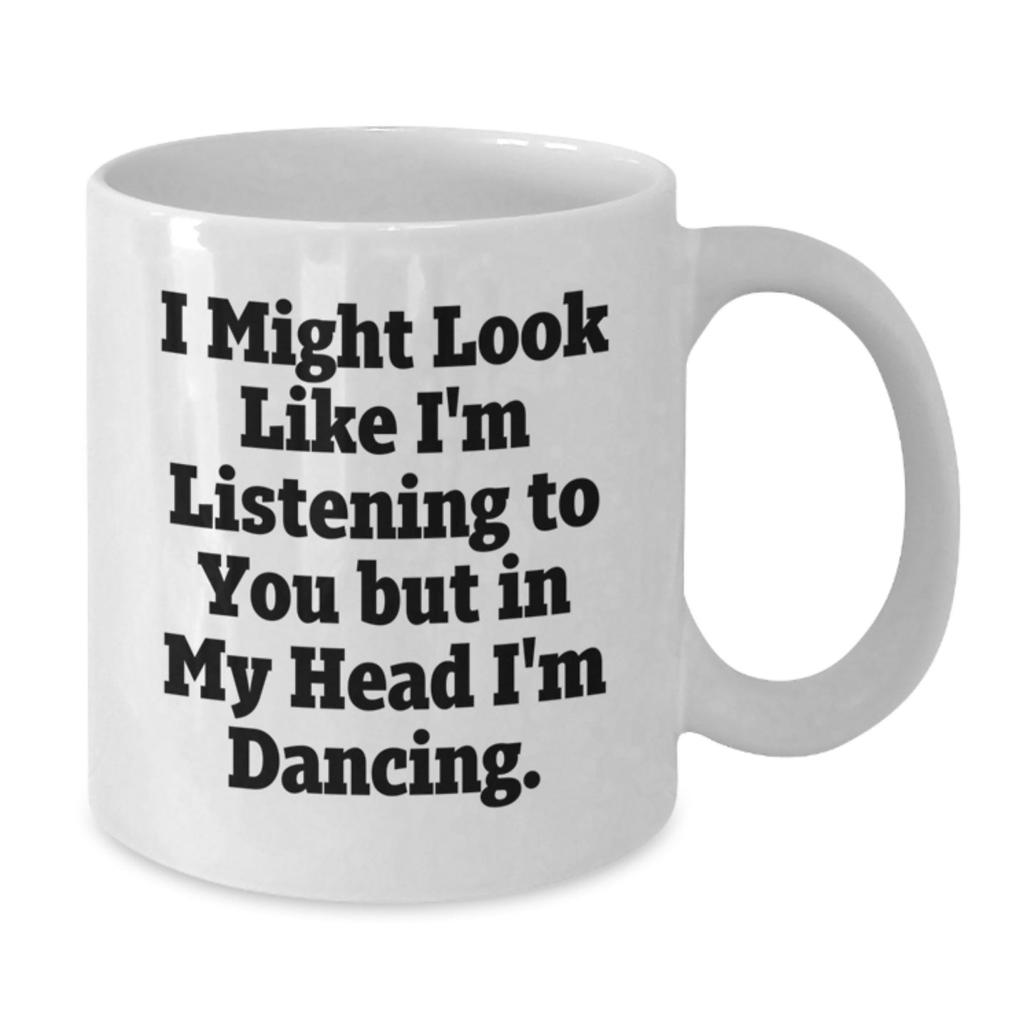 Funny Dancing Gifts from Friends for Birthday - White Coffee Mug - 'I Might Look Like I'm Listening To You But In My Head I'm Dancing.' - Additional