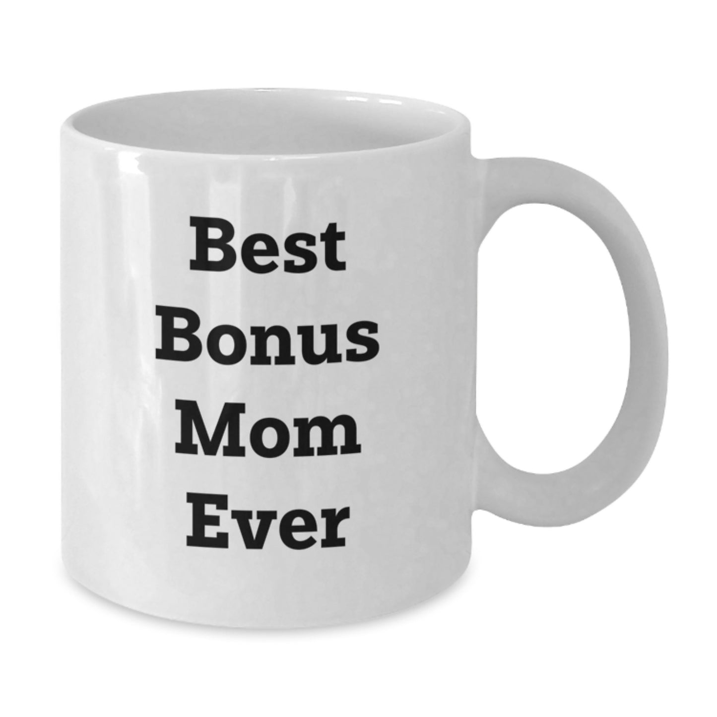 Funny Bonus Mom Gifts from Men to Women - Best Bonus Mom Ever Quote on White Coffee Mug for Graduation Unique Gifts - Additional