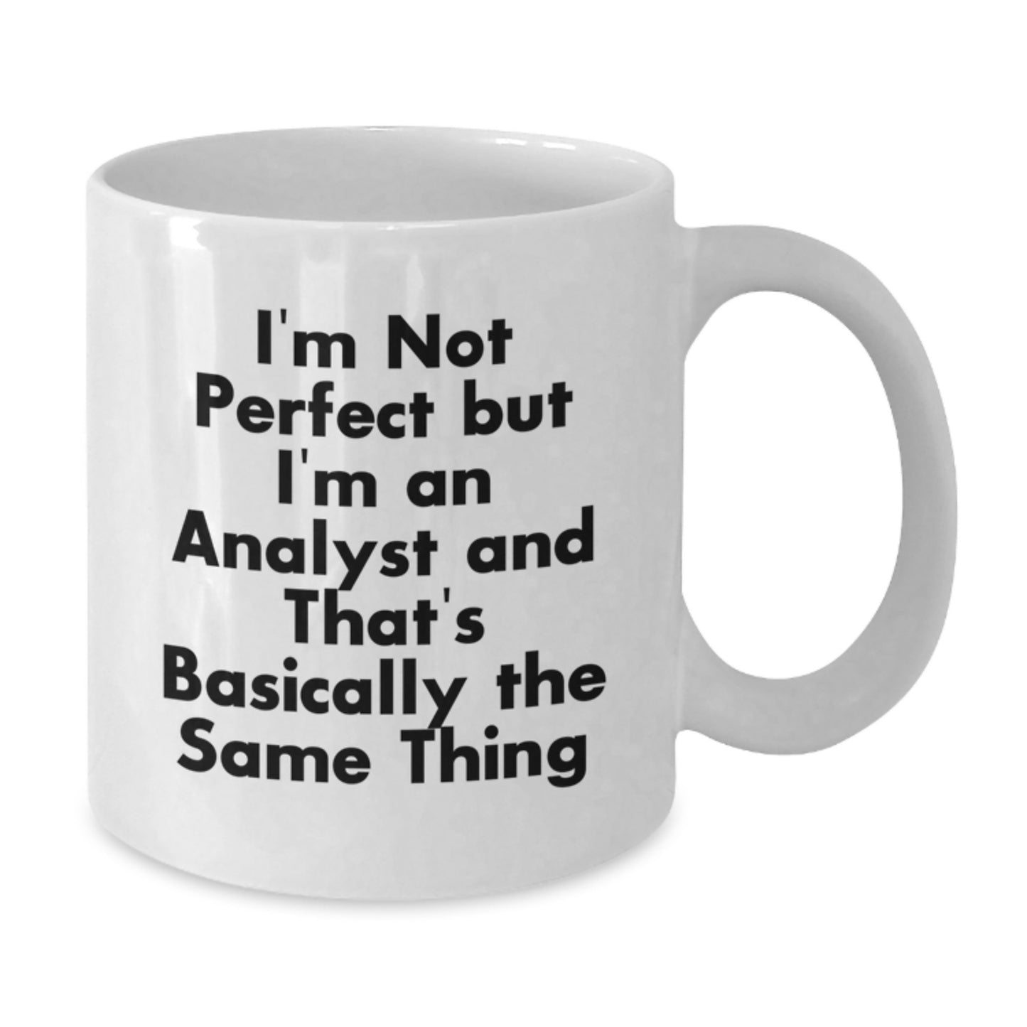 Funny Analyst Gifts for Friends and Family - Unique White Coffee Mug for Christmas - I'm Not Perfect But I'm An Analyst And That's Basically The Same Thing Mug - Additional