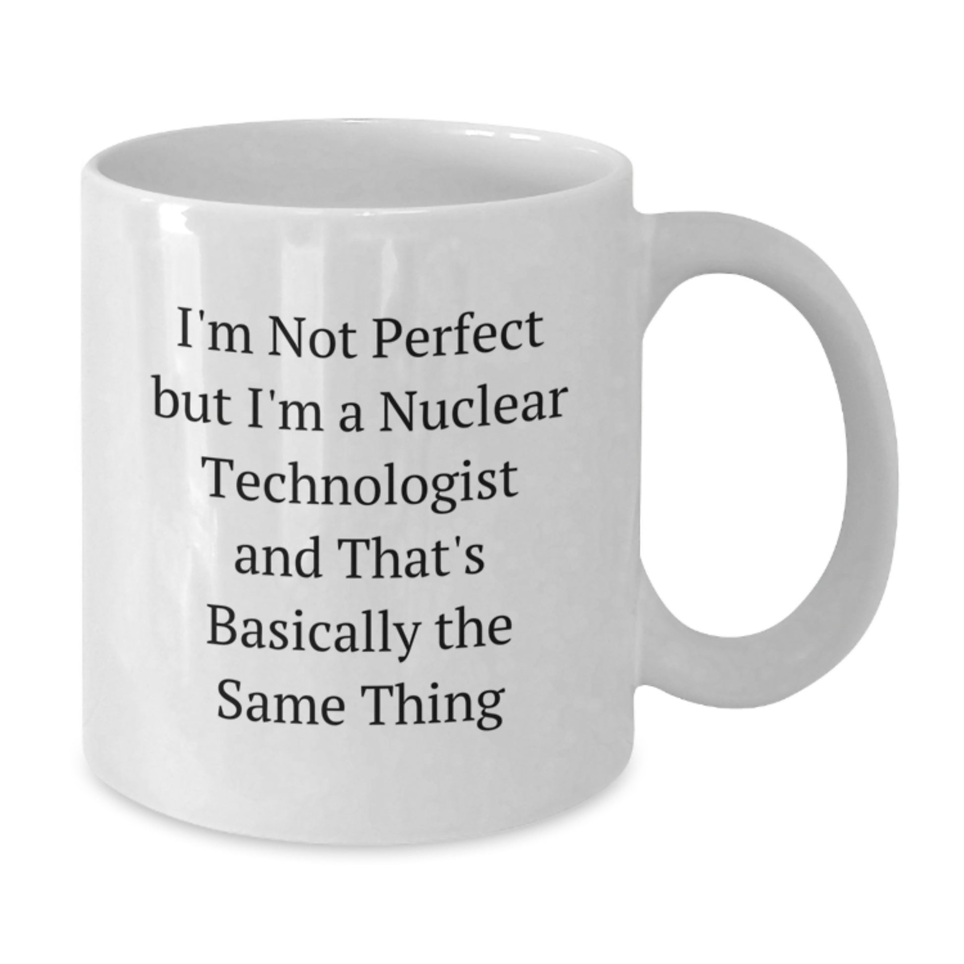 Funny Nuclear Technologist Gifts from Friends, White Coffee Mug, I'm Not Perfect, Christmas Unique Presents for Nuclear Technologist Men Women Coworkers - Additional