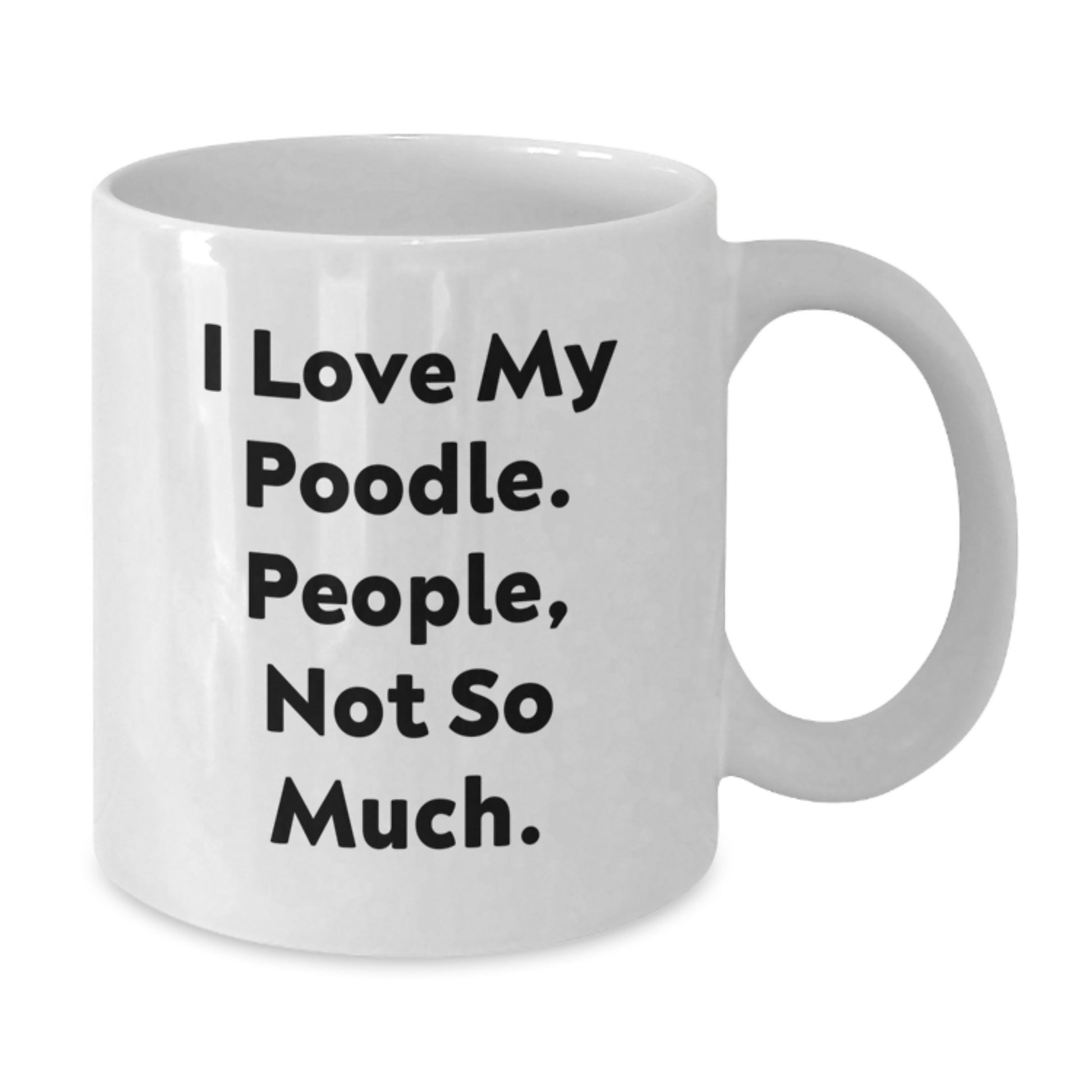 Funny Poodle Dog Gifts for Men from Women - I Love My Poodle. People, Not So Much. White Coffee Mug for Graduation - Additional