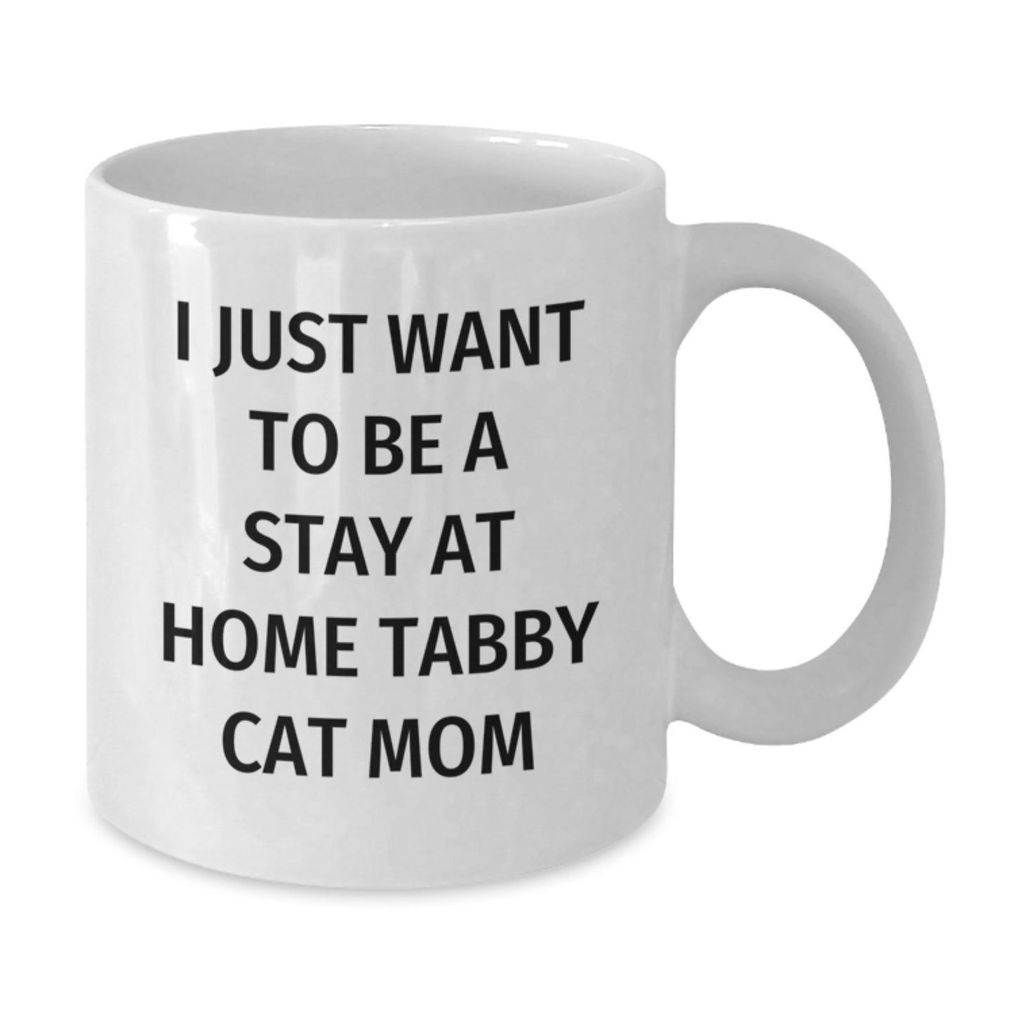 Funny Tabby Cat Mom Gifts for Her, I Just Want To Be A Stay At Home Tabby Cat Mom White Coffee Mug, Graduation Unique Gifts from Mom to Friends - Additional