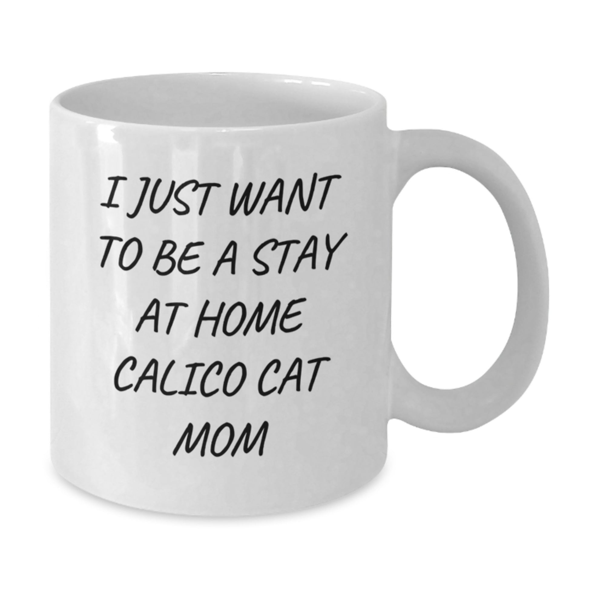 Funny Calico Cat Mom Gifts from Family to Calico Cat Enthusiasts - I Just Want To Be A Stay At Home Calico Cat Mom White Coffee Mug for Calico Cat Lovers, Graduation Unique Gifts - Additional