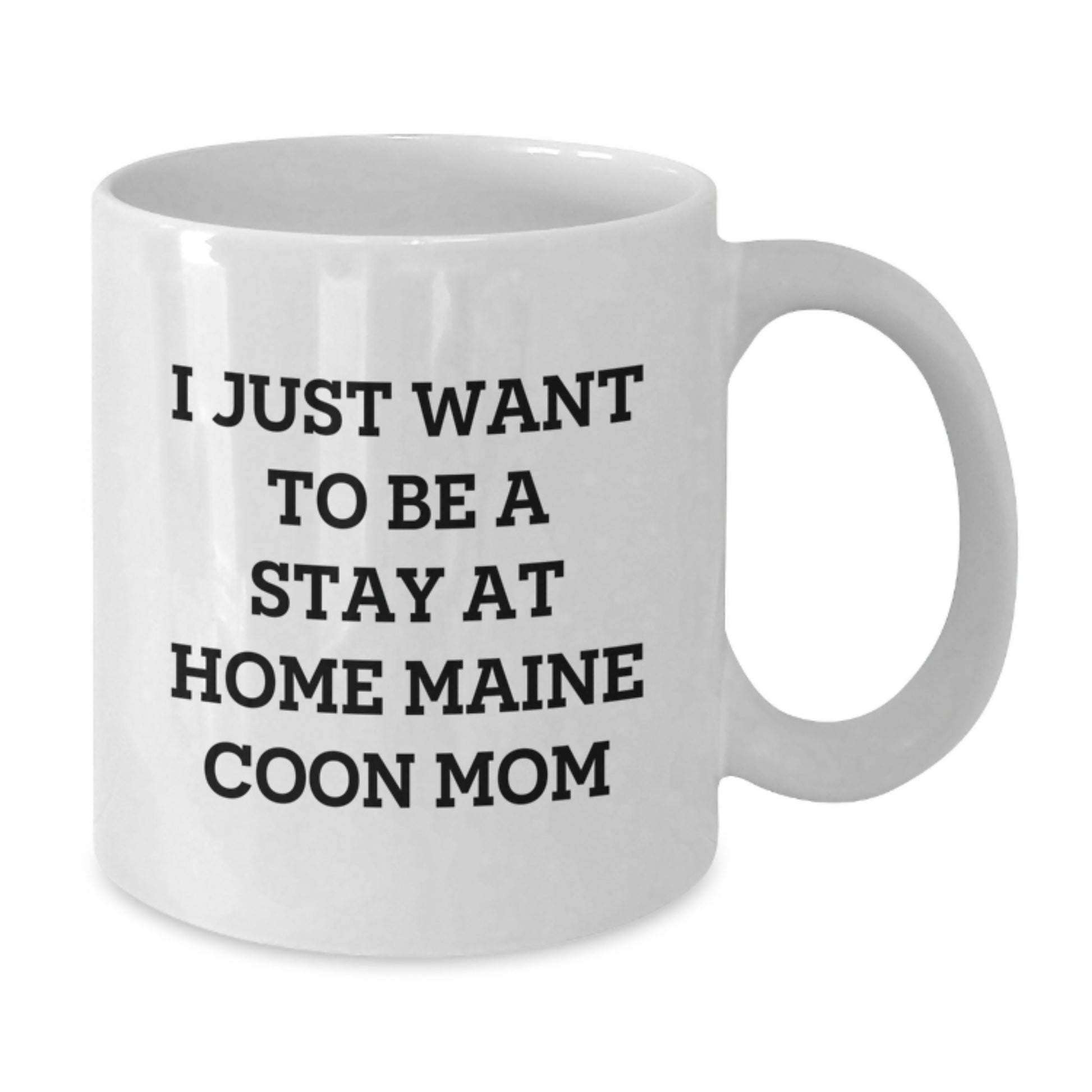 Maine Coon Cat Mom's Funny Gift for Friends, Family, or Coworkers - I Just Want To Be A Stay At Home Maine Coon Mom White Coffee Mug, Graduation Unique Gifts from Mom to Daughter, Son, or Friend - Additional