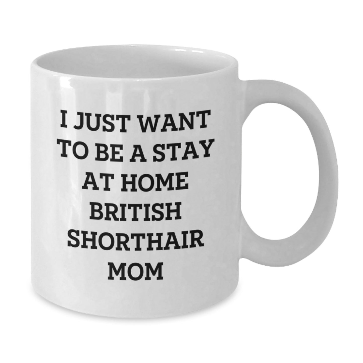 British Shorthair Cat Gifts, Funny Quote Mom, White Coffee Mug for Graduation, Gifts from Friends, Gifts for British Shorthair Cat Lovers - Additional