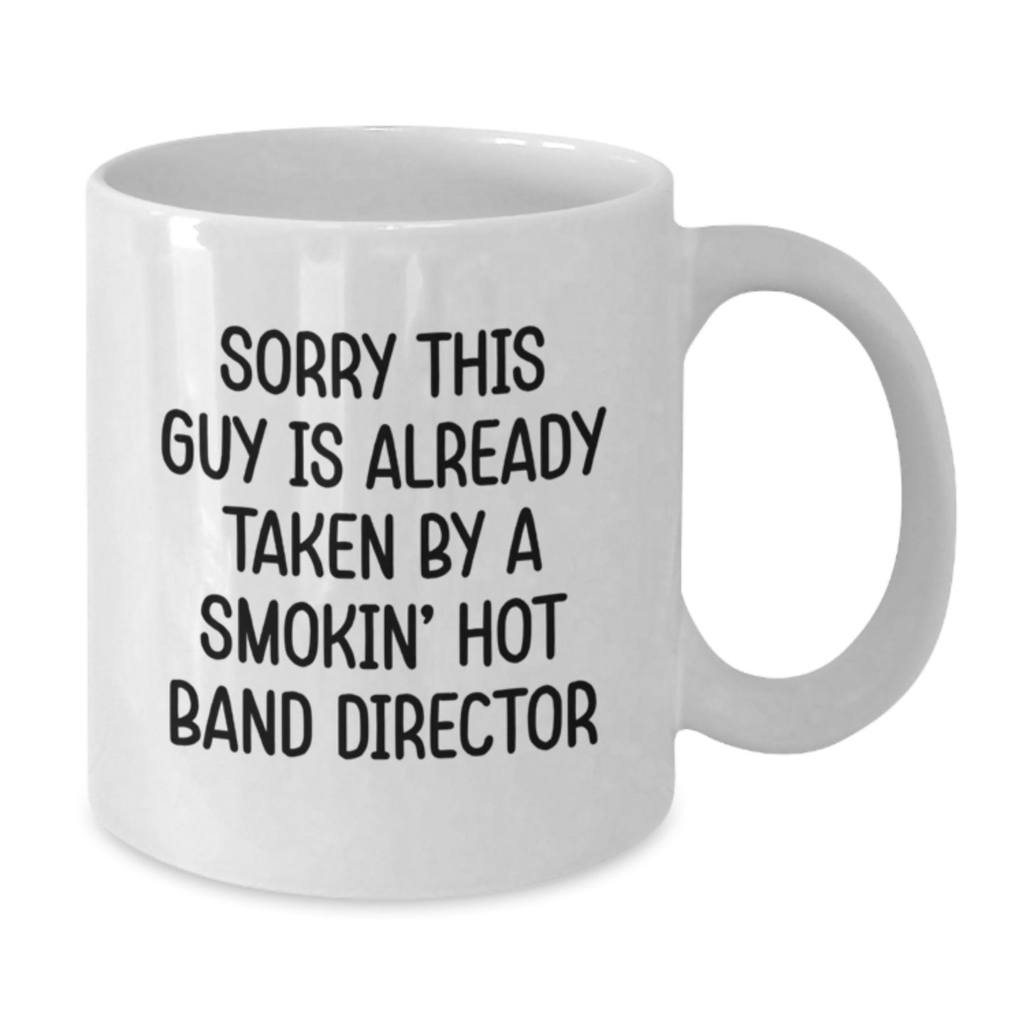 Funny Band Director Gifts, Sorry This Guy Is Already Taken White Coffee Mug for Graduation, Gifts from Friends or Family - 11oz or 15oz Capacity - Additional