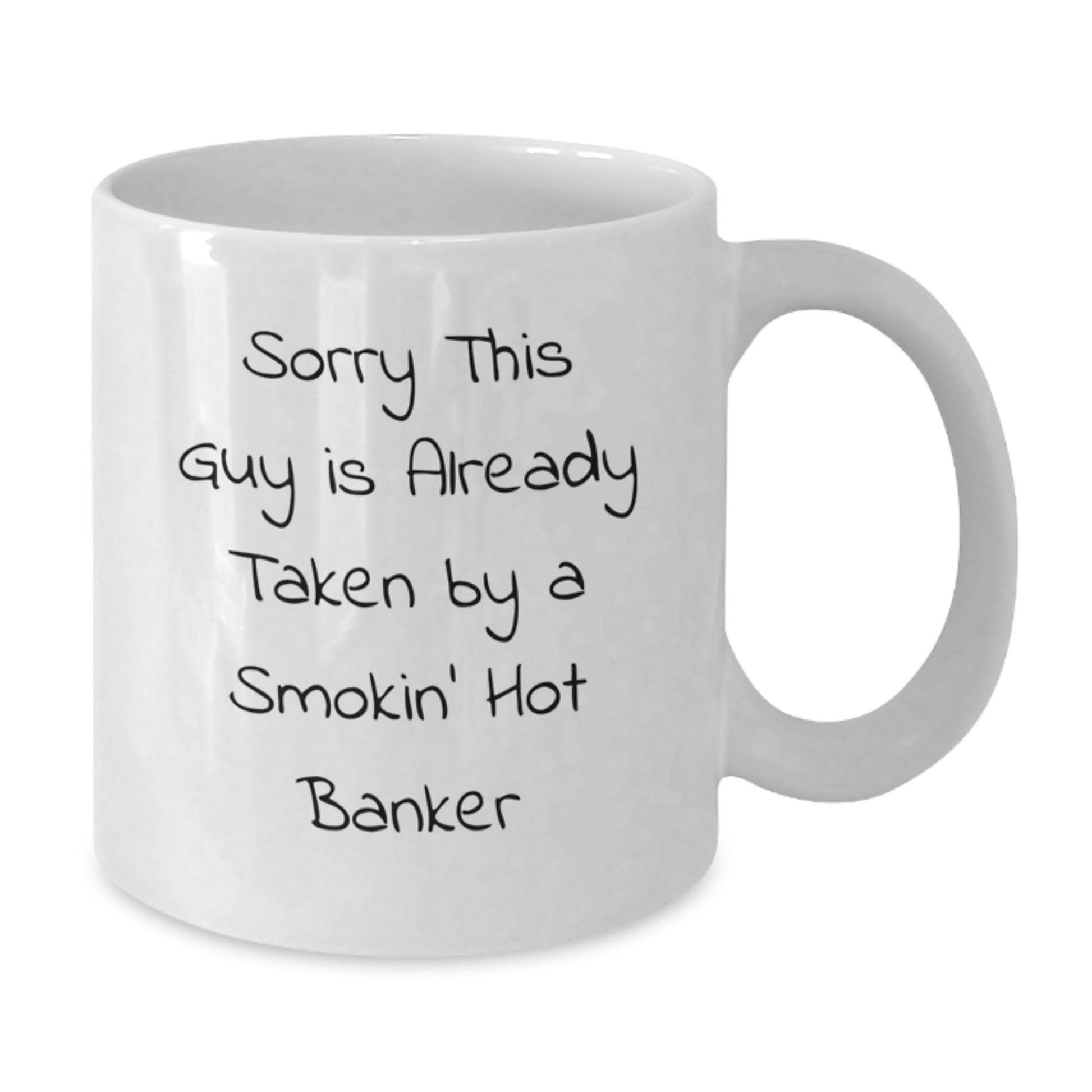 Funny Banker Gifts for Him from Friends - Sorry This Guy Is Already Taken By A Smokin' Hot Banker White Coffee Mug for Graduation - Additional