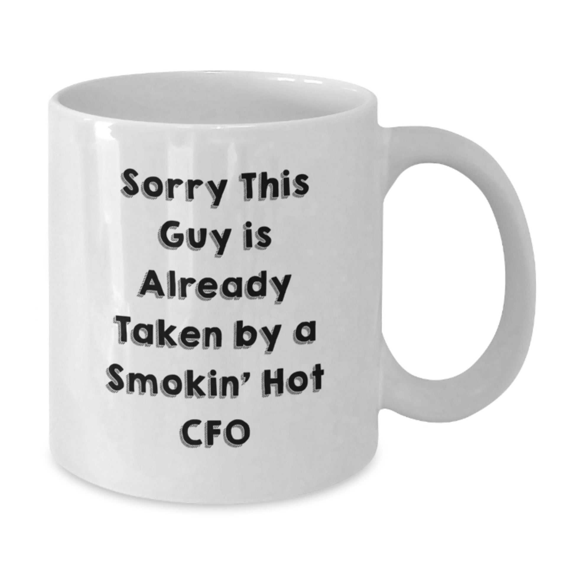 Funny CFO Gifts White Coffee Mugs - Sorry This Guy Is Already Taken By A Smokin' Hot CFO, Graduation Unique Gifts from Friends to Men CFO - Additional