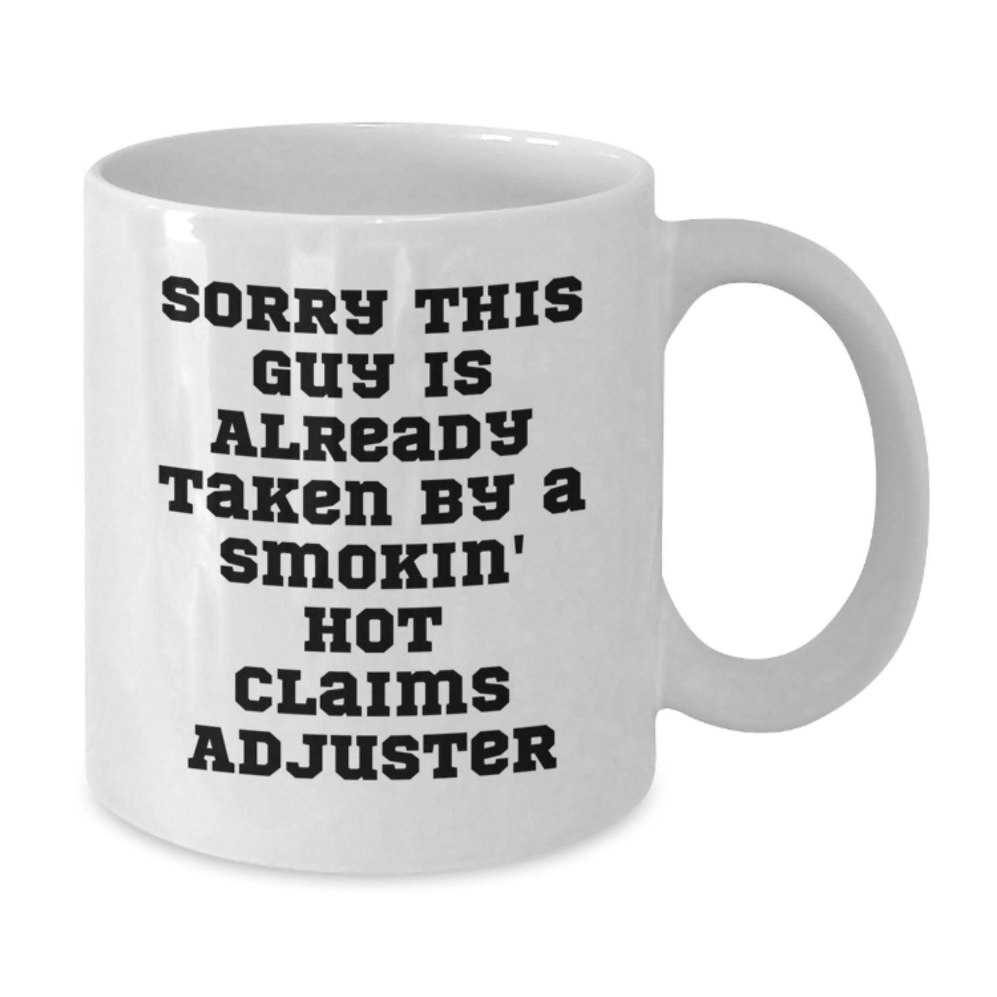 Funny Claims Adjuster Gifts, White Coffee Mug for Graduation, 'Sorry This Guy Is Already Taken By A Smokin' Hot Claims Adjuster', Gifts from Friends, Gifts for Claims Adjuster - Additional