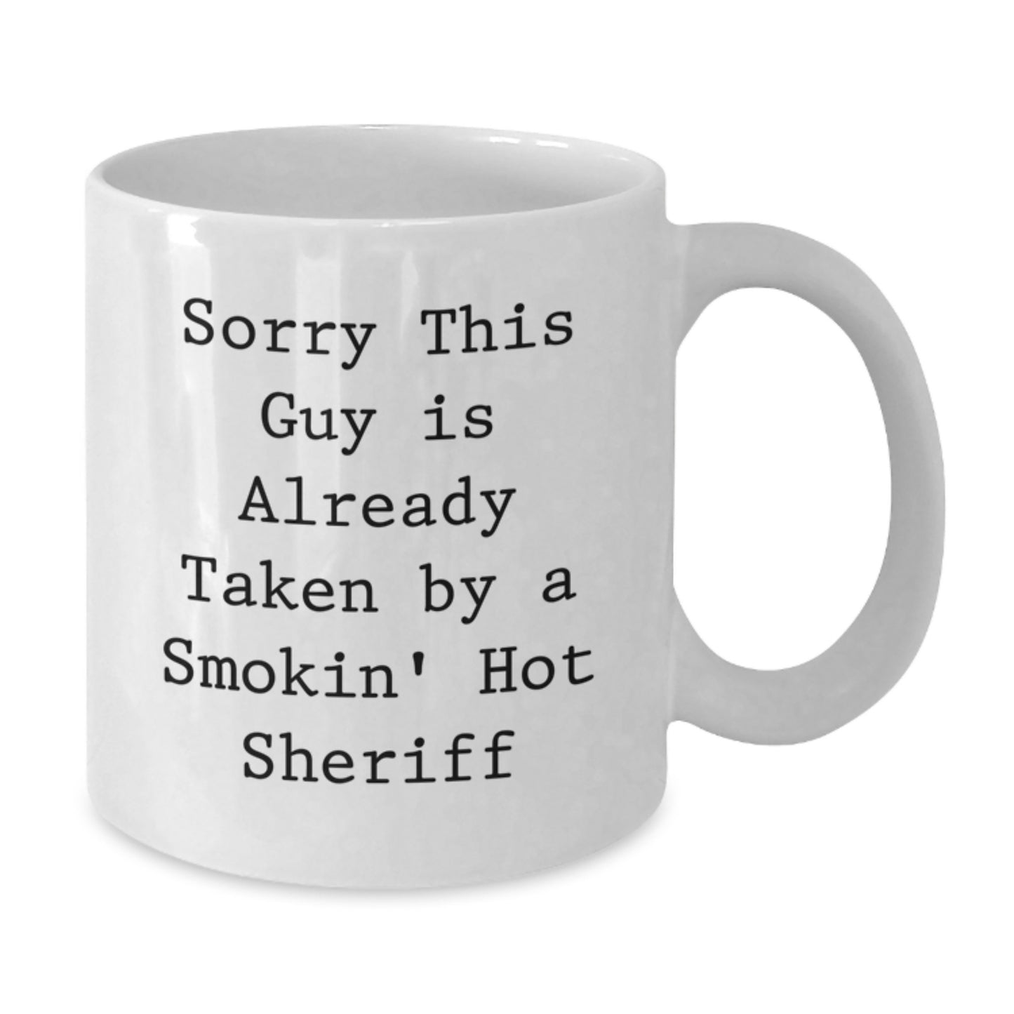 Funny Sheriff Gifts from Friends for Birthday - Sorry This Guy Is Already Taken By A Smokin' Hot Sheriff White Coffee Mug - Additional