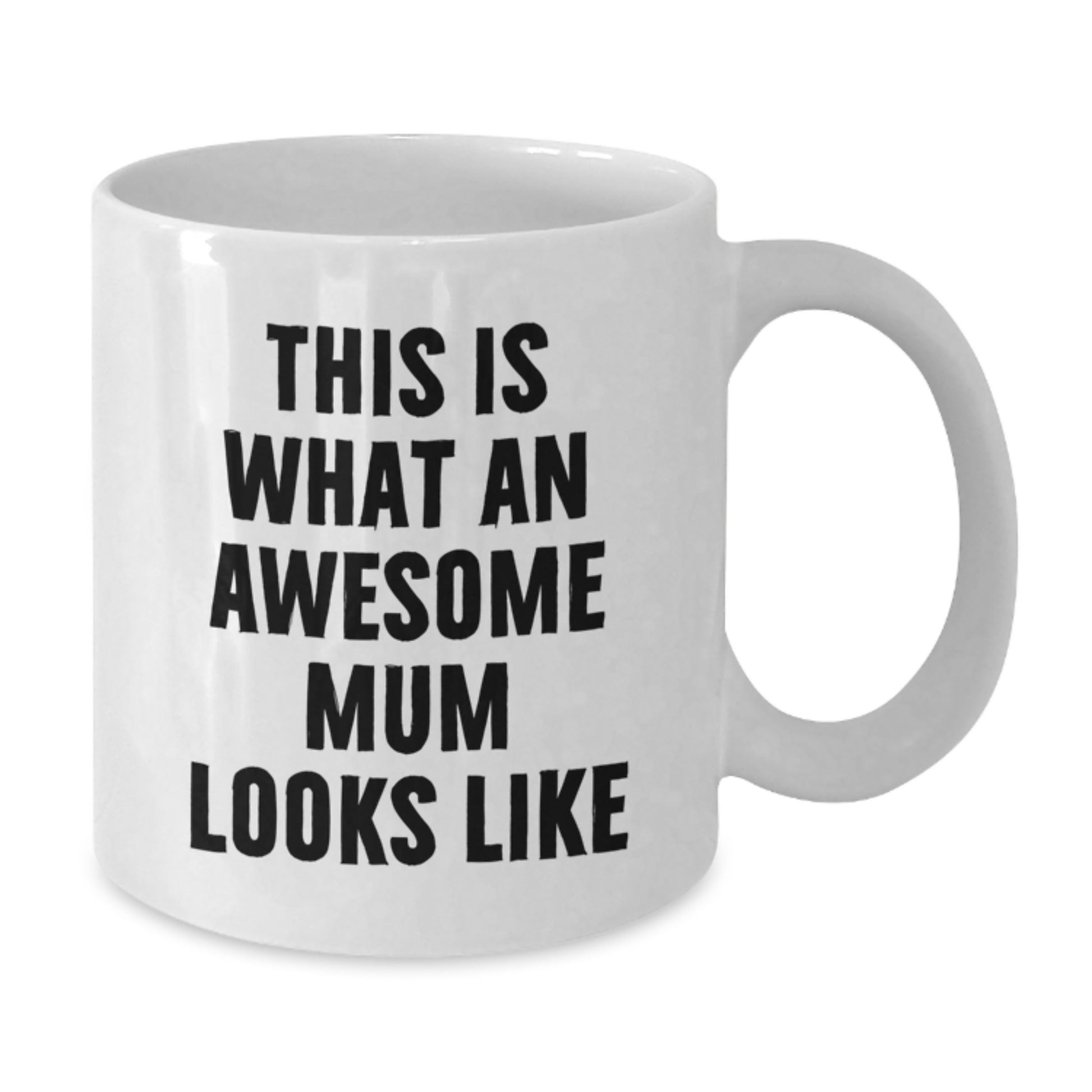 Funny Mum Quotes Gifts from Men to Awesome Mums on Graduation 11oz or 15oz White Ceramic Coffee Mug - Additional