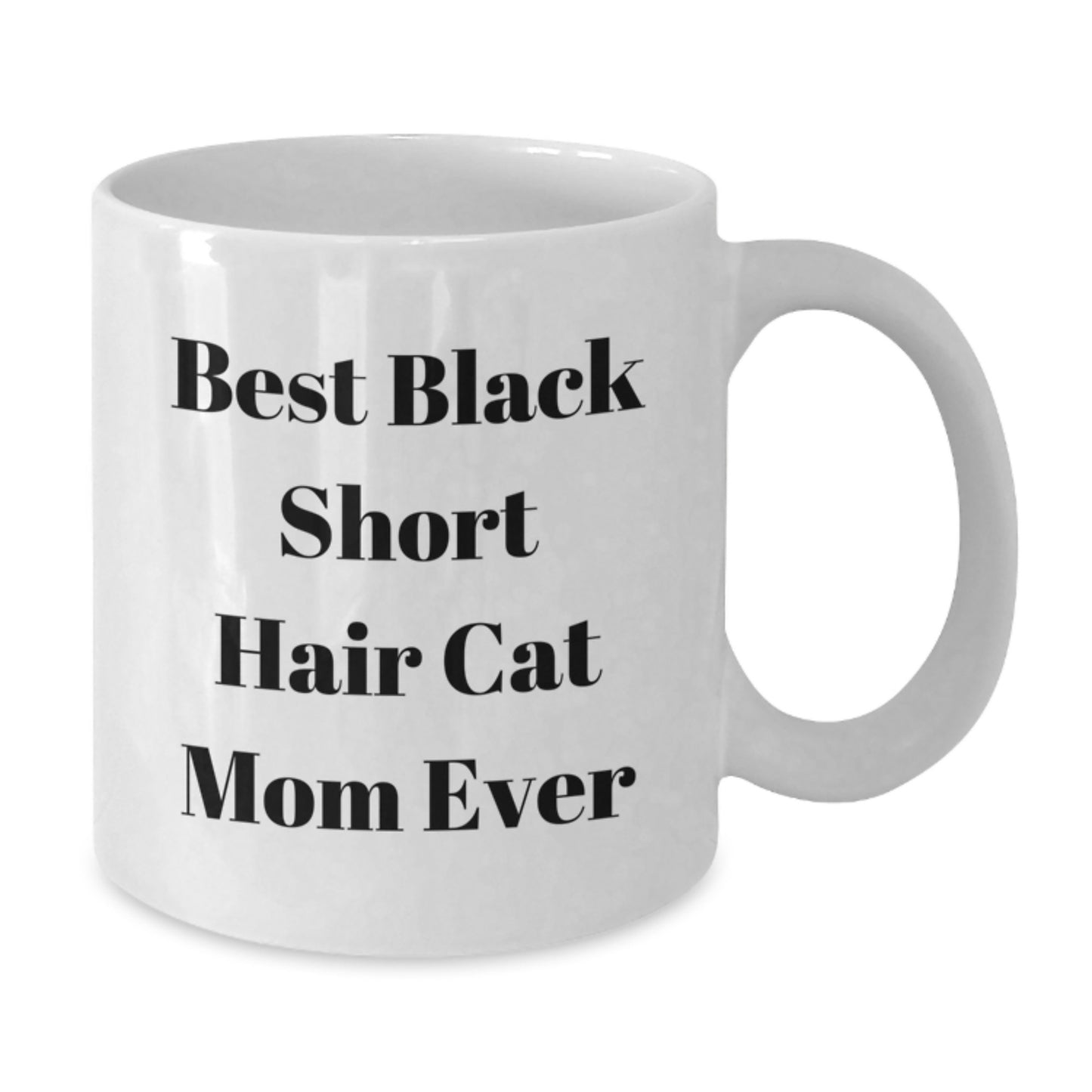 Funny Black Short Hair Cat Mom Gifts from Friends to Black Short Hair Cat Lovers on Birthday - White Coffee Mug, Best Quote - Additional