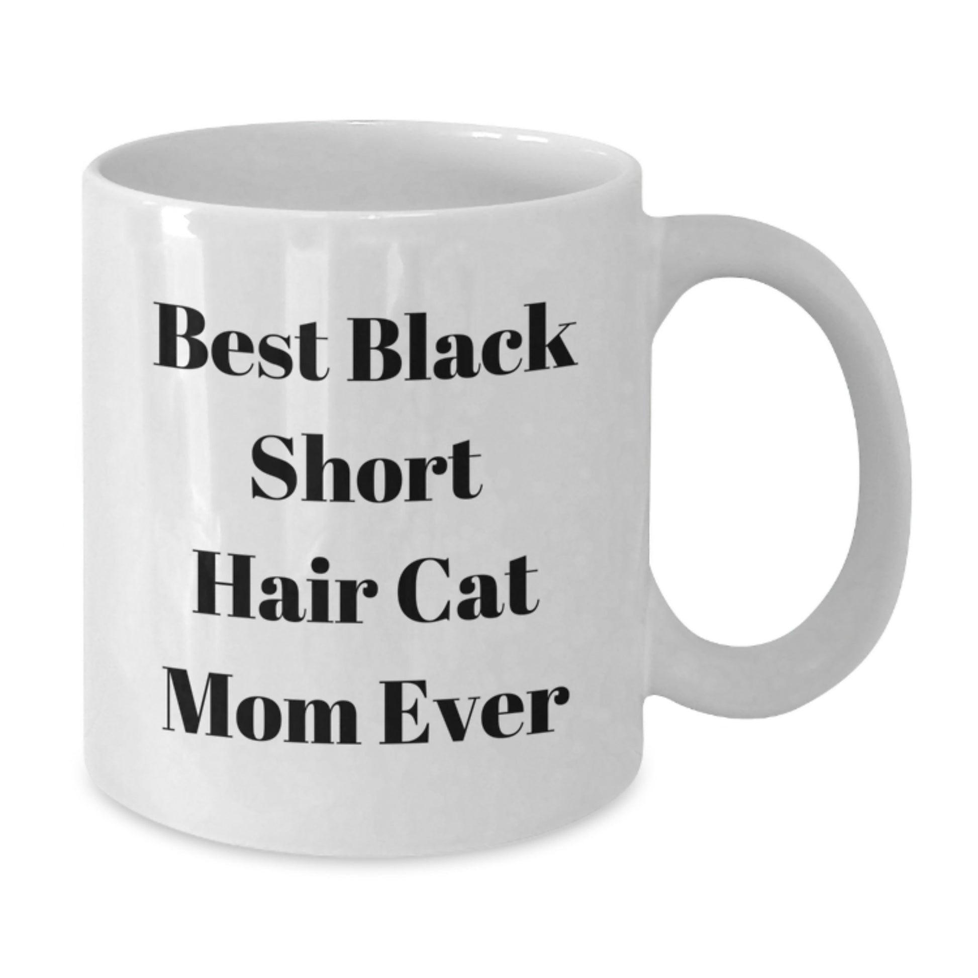 Funny Black Short Hair Cat Mom Gifts from Friends to Black Short Hair Cat Lovers on Birthday - White Coffee Mug, Best Quote - Additional