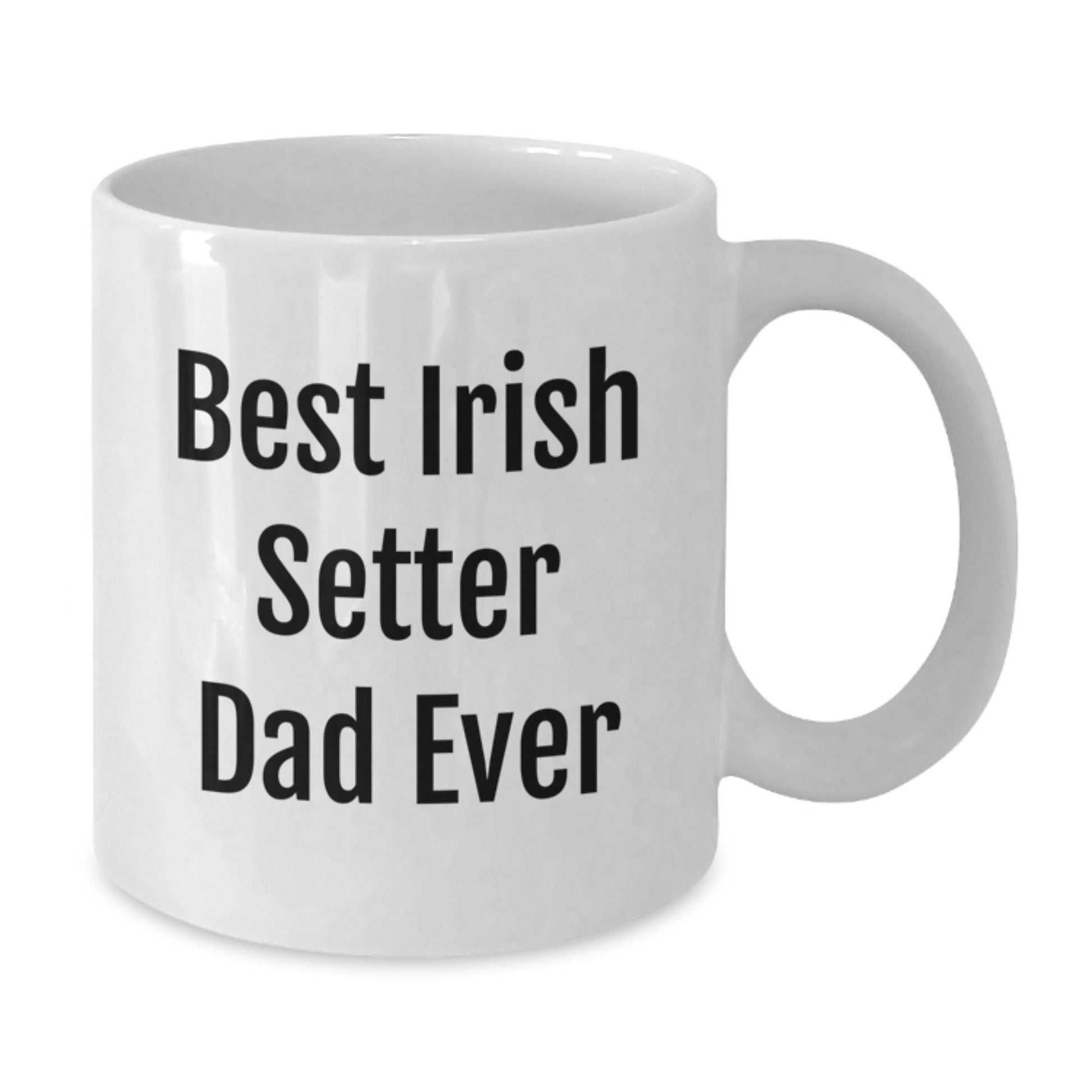 Irish Setter Dog Lover Gifts from Men to Graduation Unique White Coffee Mug, 'Best Irish Setter Dad Ever' Funny Quote - Additional