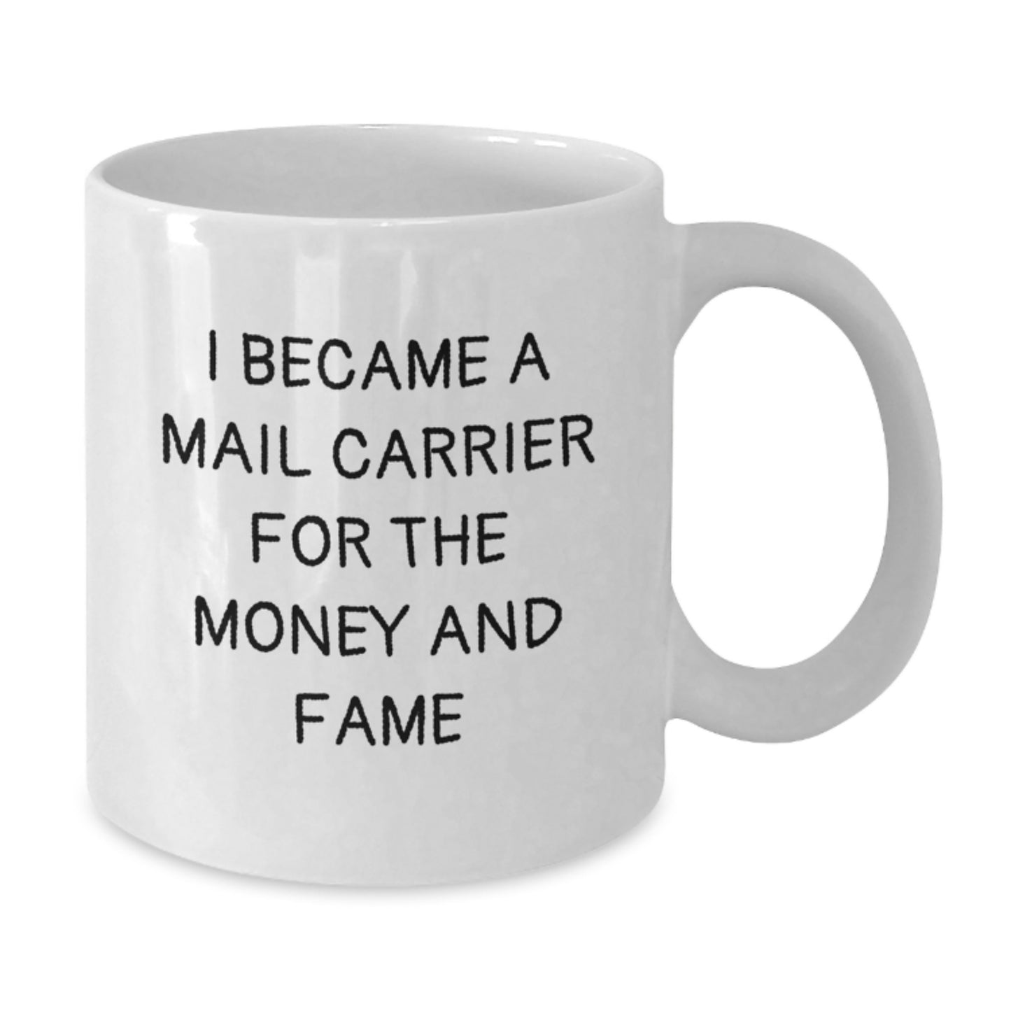 Funny Mail Carrier Gifts for Men, White Coffee Mug, 'I Became A Mail Carrier For The Money And Fame', Unique Christmas Memorable Presents - Additional