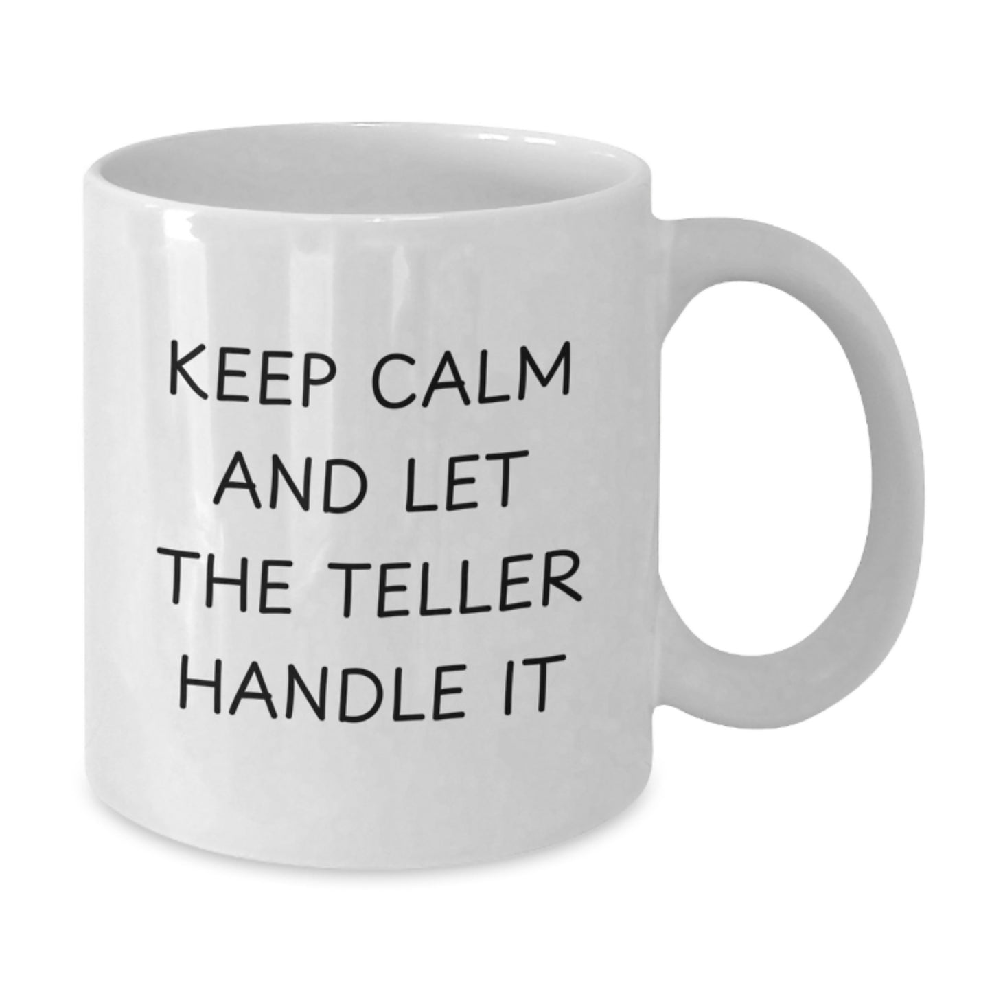 Funny Teller White Coffee Mug, Gifts for Teller, Keep Calm and Let the Teller Handle It - Christmas Unique Gifts from Friends - Additional