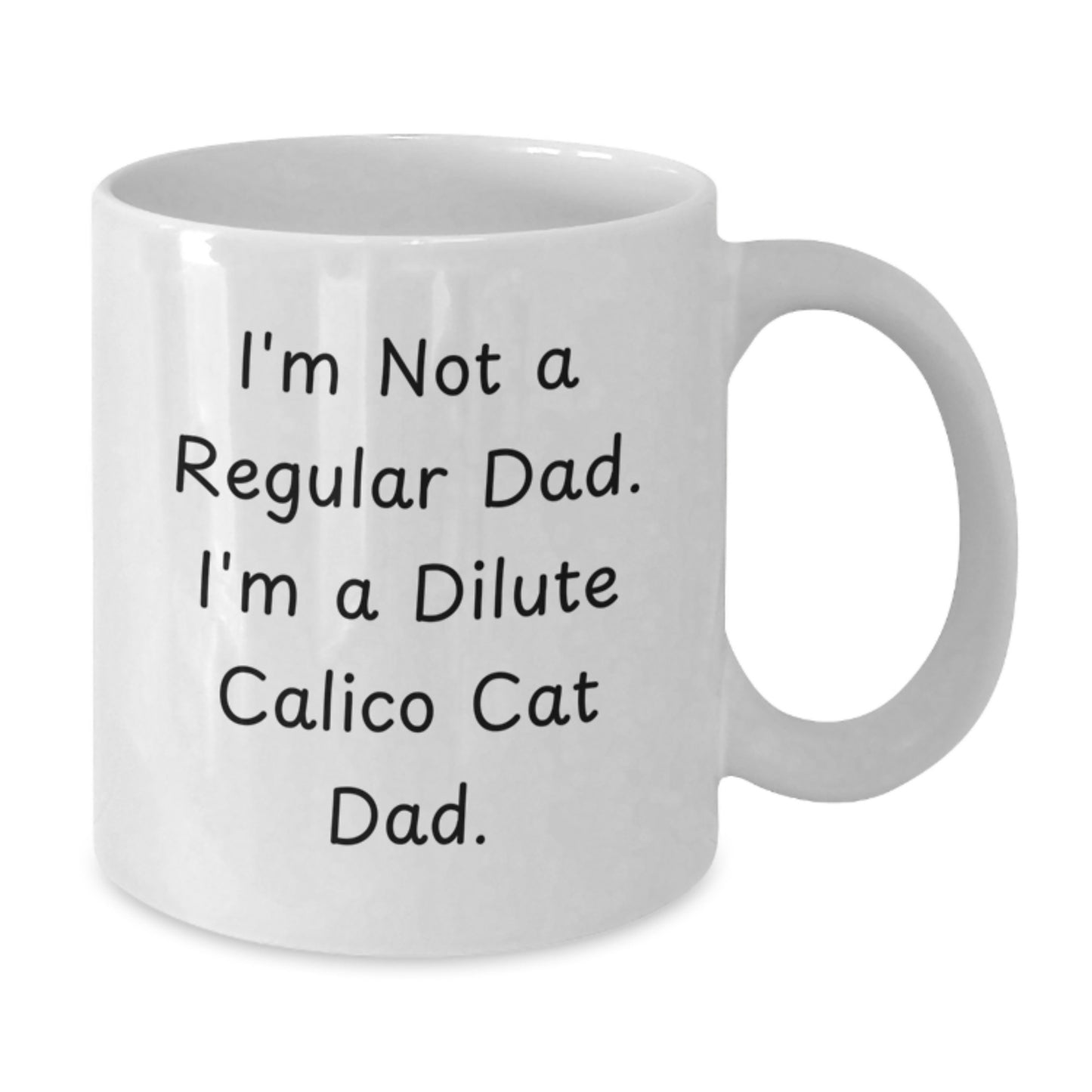 Funny Dilute Calico Cat Gifts for Dad Christmas White Coffee Mug - 'I'm Not A Regular Dad. I'm A Dilute Calico Cat Dad.' - Additional
