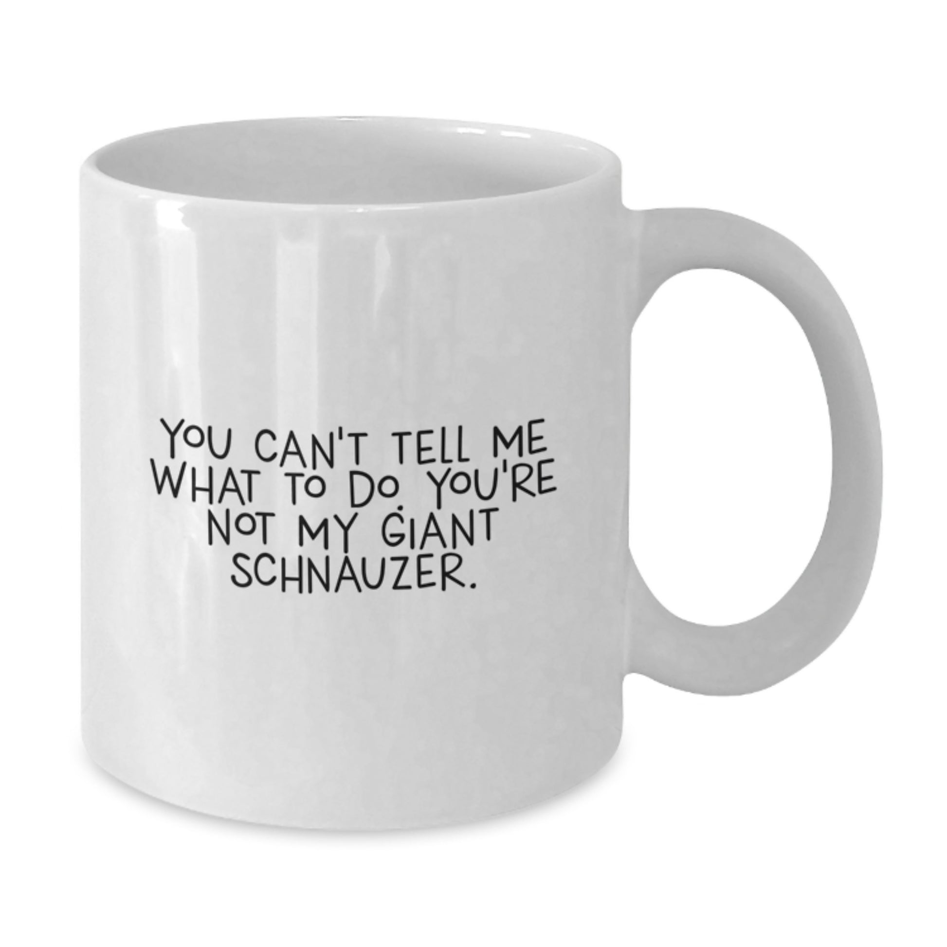 Funny Giant Schnauzer Dog Gifts, White Coffee Mug for Birthday, You Can't Tell Me What To Do - Gifts from Friends, Family, Men, Women - Additional