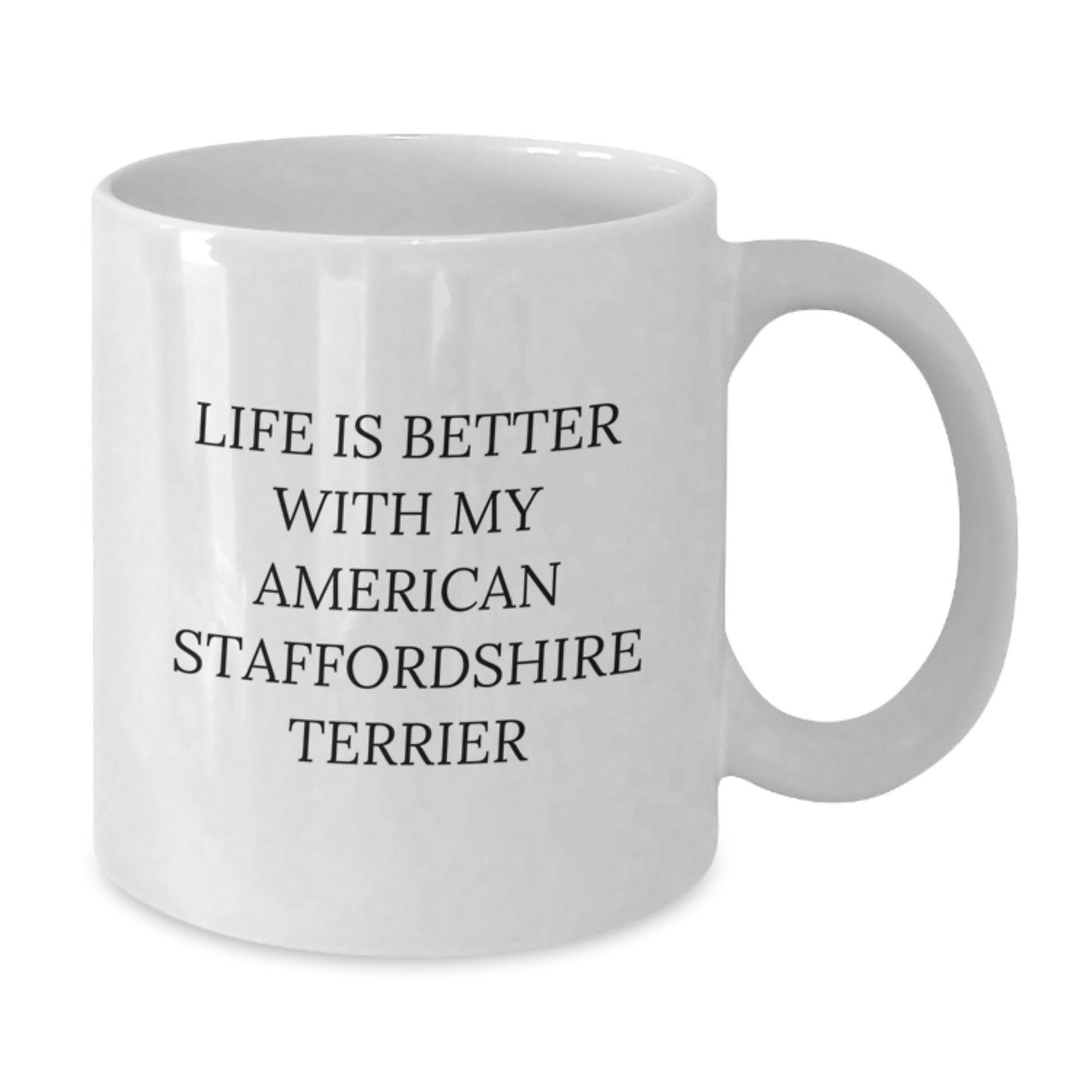 Funny American Staffordshire Terrier Dog White Coffee Mugs Gifts from Friends, Family, or Coworkers for Birthday Celebrations - Life Is Better With My American Staffordshire Terrier - Additional