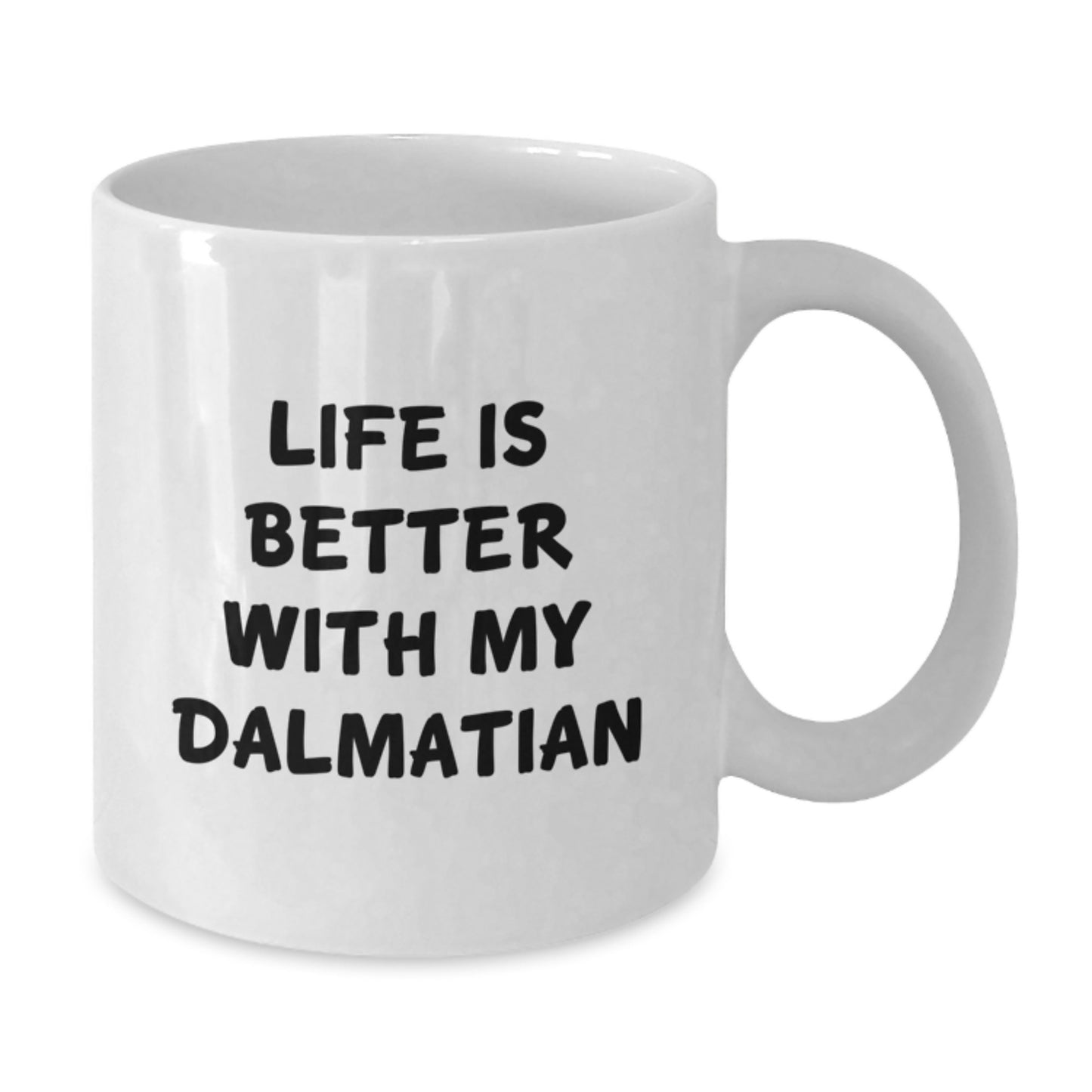 Funny Dalmatian Dog White Coffee Mug - Life Is Better With My Dalmatian Gifts from Friends for Dalmatian Dog Lovers on Birthday - Additional