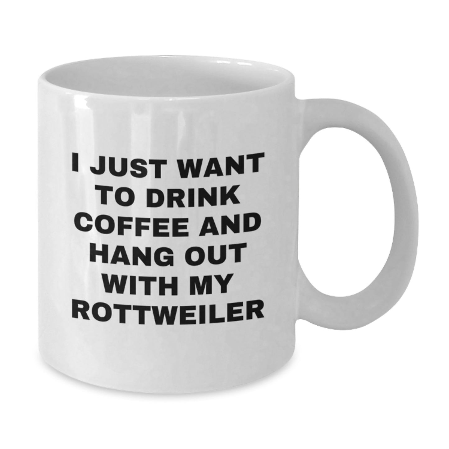 Funny Rottweiler Dog Gifts from Family - I Just Want To Drink Coffee And Hang Out With My Rottweiler White Coffee Mug for Birthday - Additional