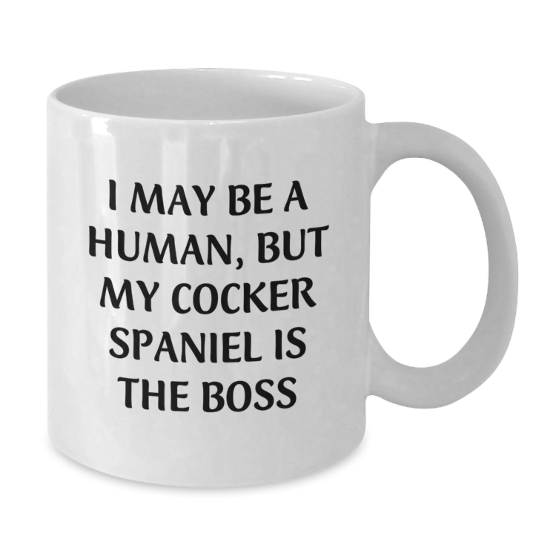 Cocker Spaniel Dog Gifts Funny Birthday White Coffee Mug - 'I May Be A Human, But My Cocker Spaniel Is The Boss' Gifts from Family to Cocker Spaniel Dog Lovers - Additional