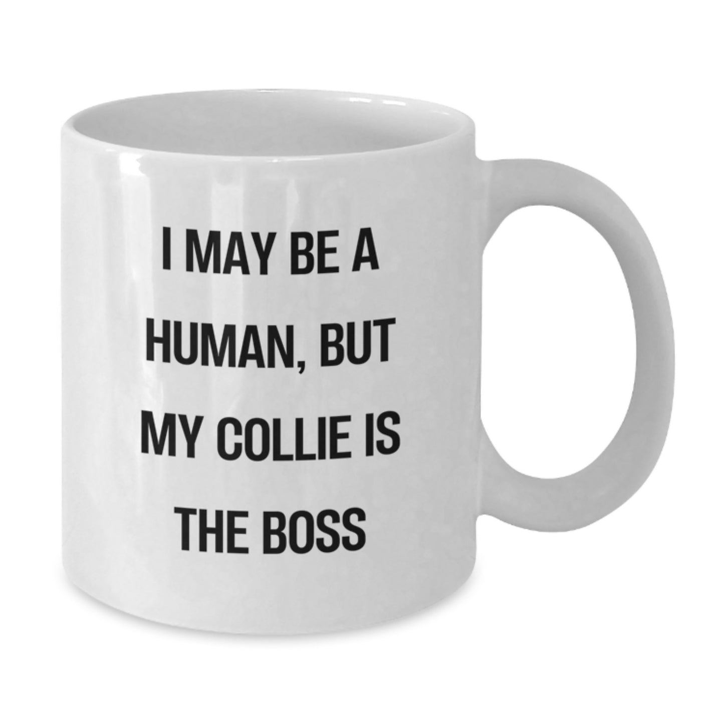 Funny Collie Dog Gifts - 'I May Be A Human, But My Collie Is The Boss' White Coffee Mug for Birthday, Gifts from Men, Women, Friends, Coworkers, Family - Additional