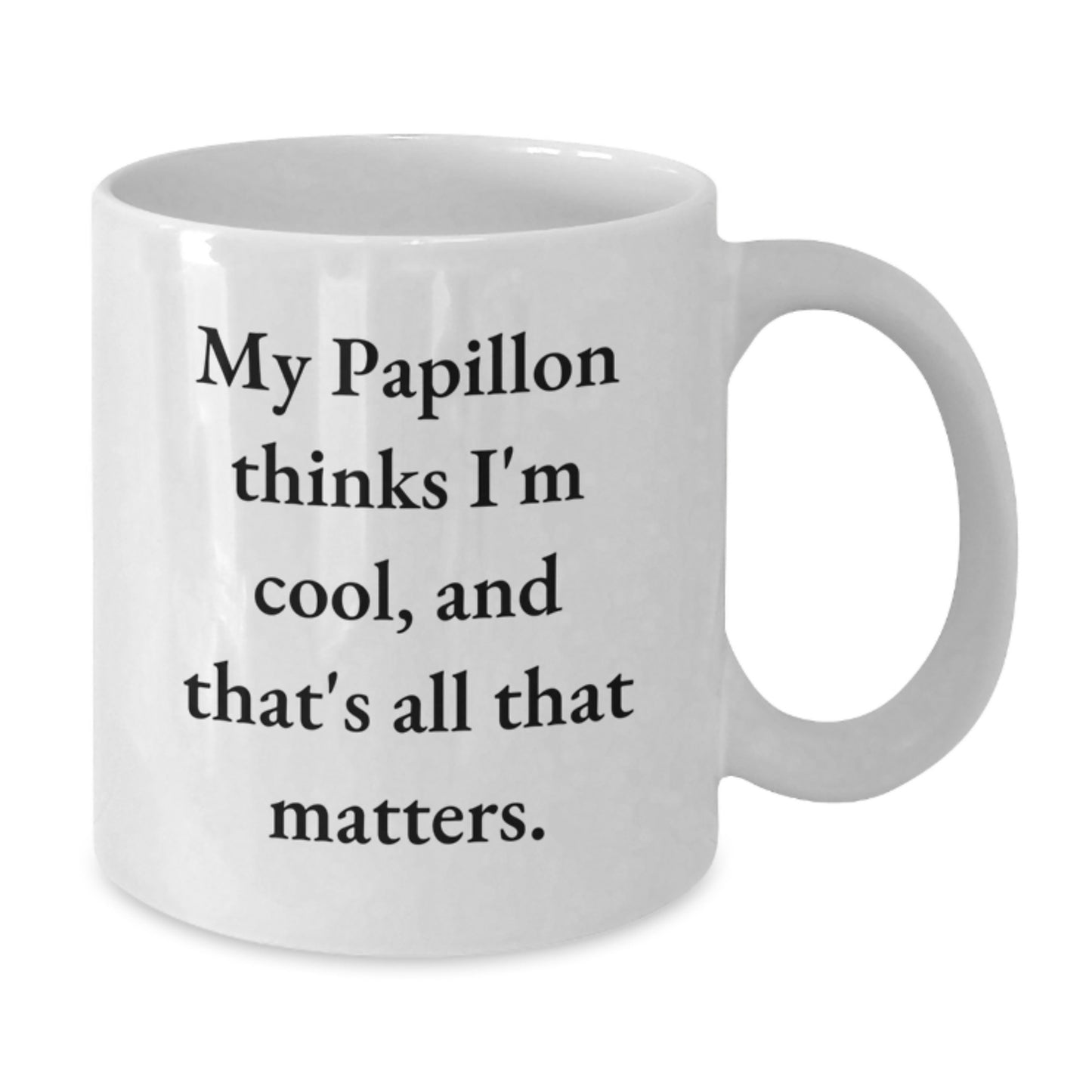 Papillon Dog Lovers Gift Funny Quote White Coffee Mug, Gifts from Friends, Unique Birthday Unique Gifts for Papillon Dog Enthusiasts, 'My Papillon Thinks I'm Cool, And That's All That Matters.' - Additional
