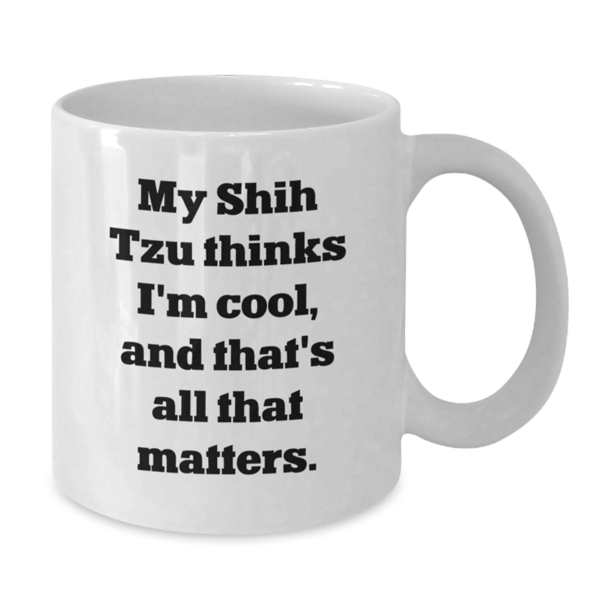 Funny Shih Tzu Dog Gifts from Friends for Men, Women, Family, Coworkers - 'My Shih Tzu Thinks I'm Cool, And That's All That Matters.' White Coffee Mug - Additional