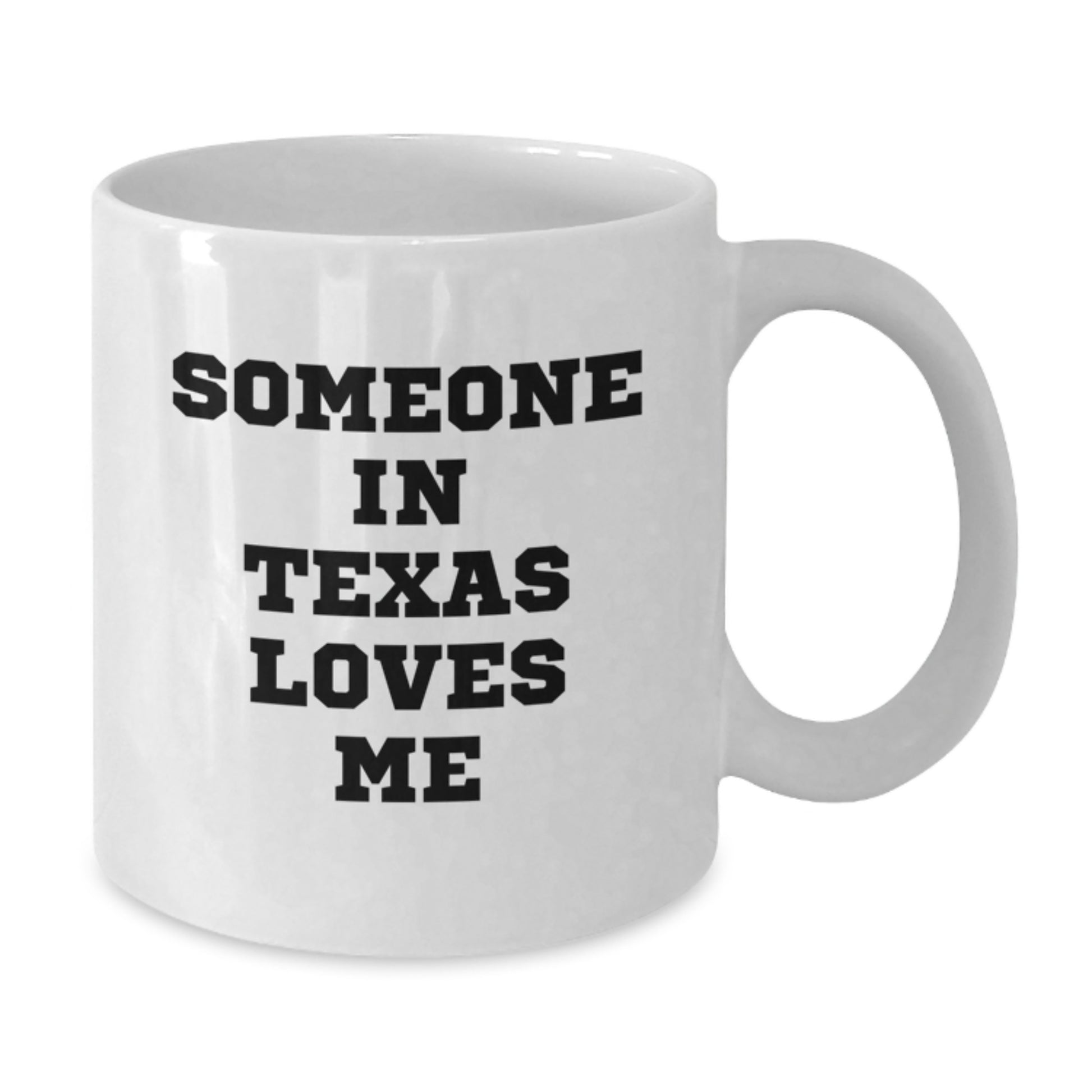Funny Texas White Coffee Mug Someone In Texas Loves Me Gifts from Texas Men for Valentine's Unique Gifts - Additional