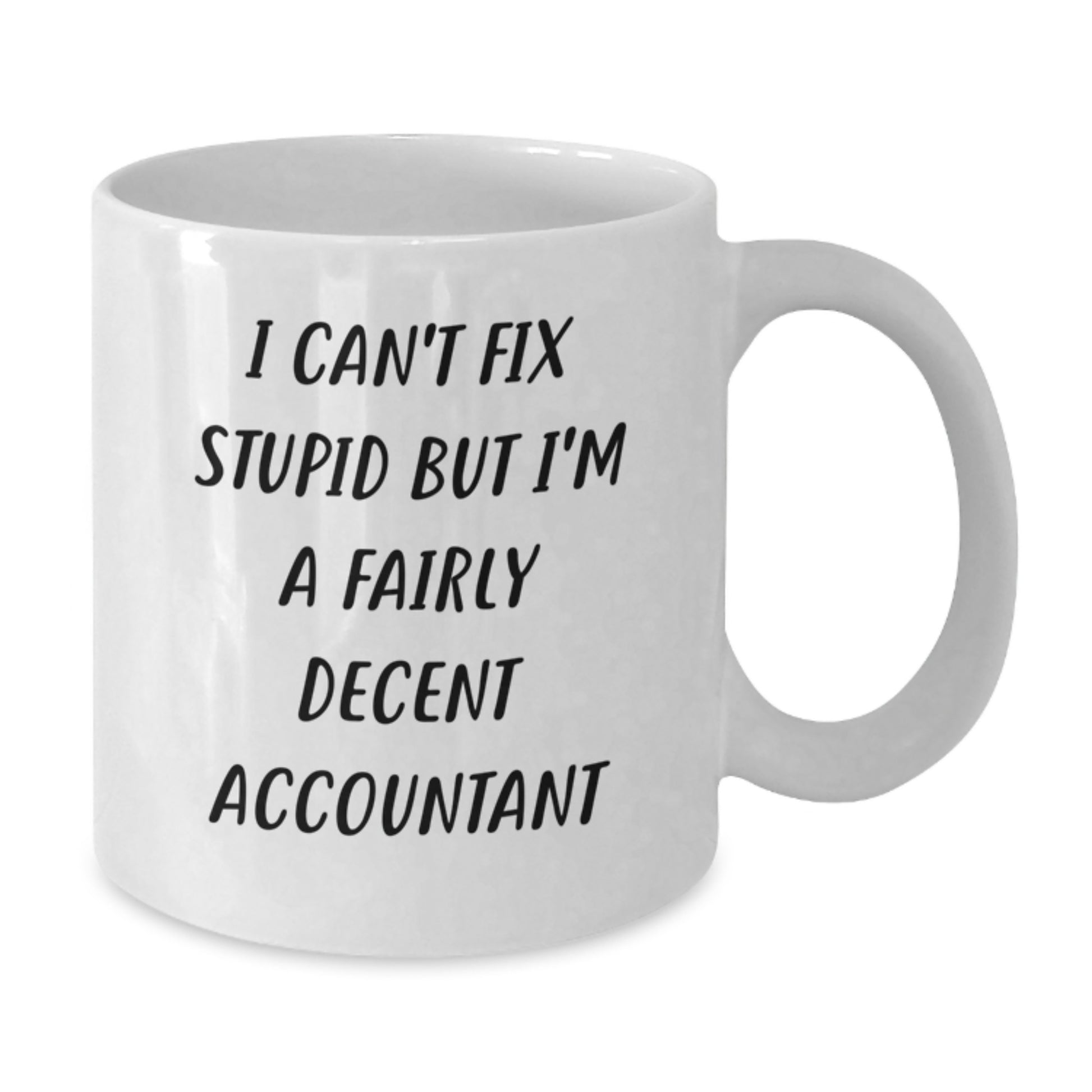 Funny Accountant Gifts for Men from Coworkers - White Coffee Mug - 'I Can't Fix Stupid But I'm A Fairly Decent Accountant' Christmas Unique - Additional