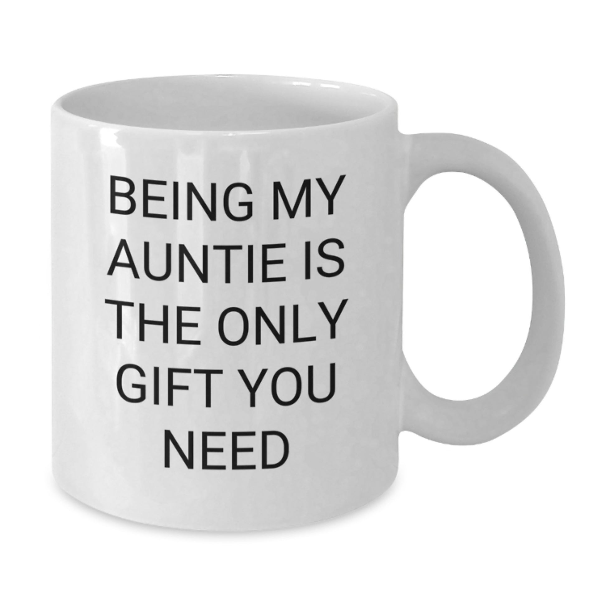 Gifts from Family to Auntie - Funny White Coffee Mug, Being My Auntie Is The Only Gift You Need, Christmas Unique Gifts, White Ceramic Mug, Gifts for Auntie - Additional