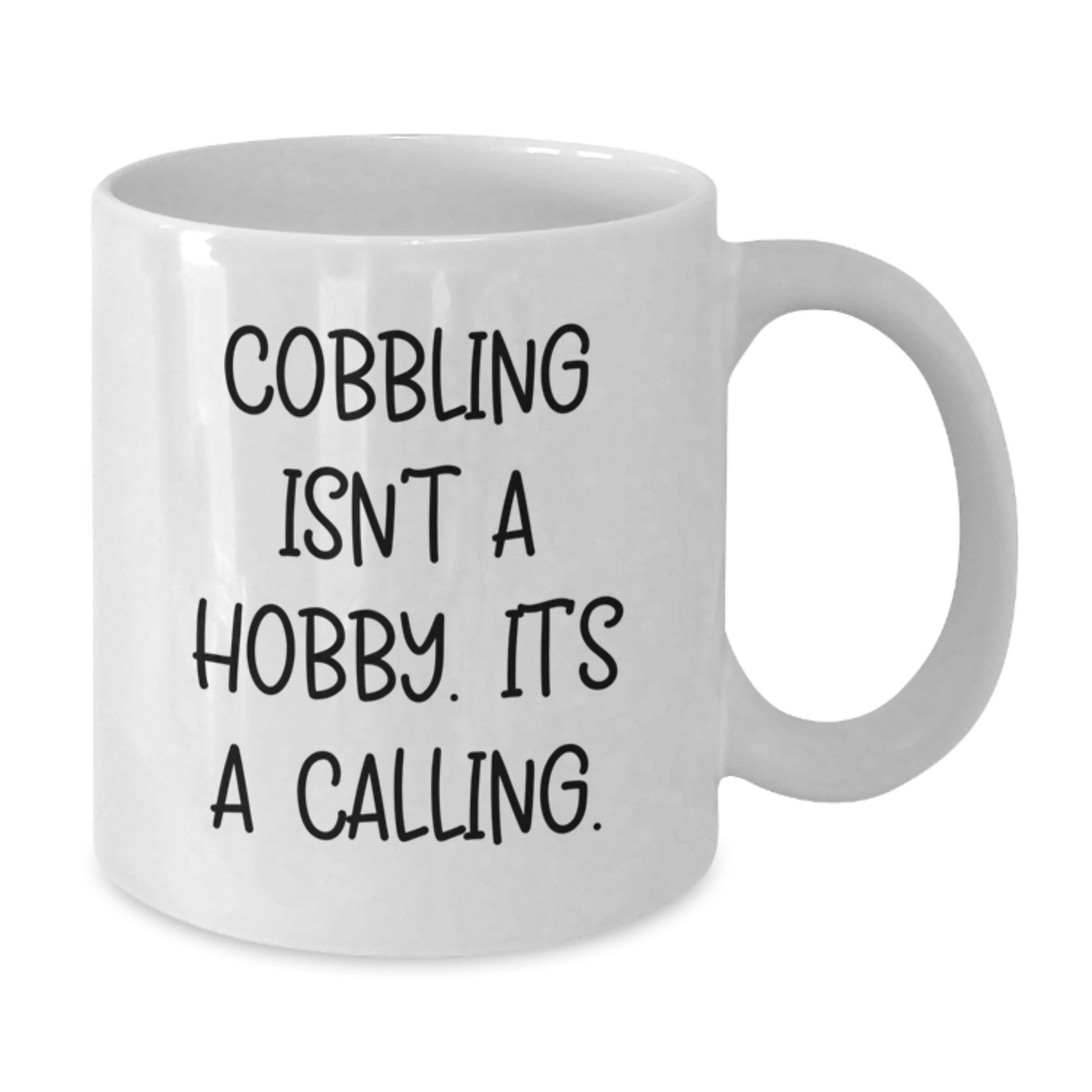 Cobbling Gifts for Men - Funny White Coffee Mug, Cobbling Isn't A Hobby Its A Calling! - Additional