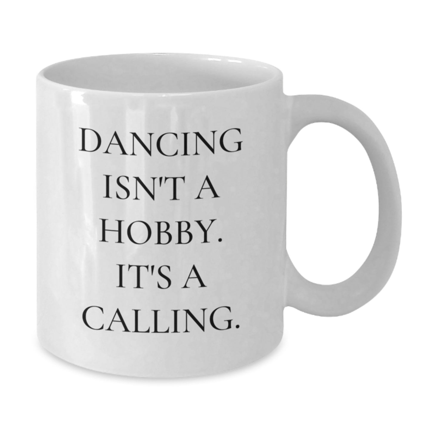 Dancing Isn't A Hobby, It's A Calling., Funny Coffee Mug Gifts for Women Friends Coworkers, Birthday Unique Gifts from Family, White Coffee Mug 11oz or 15oz - Additional