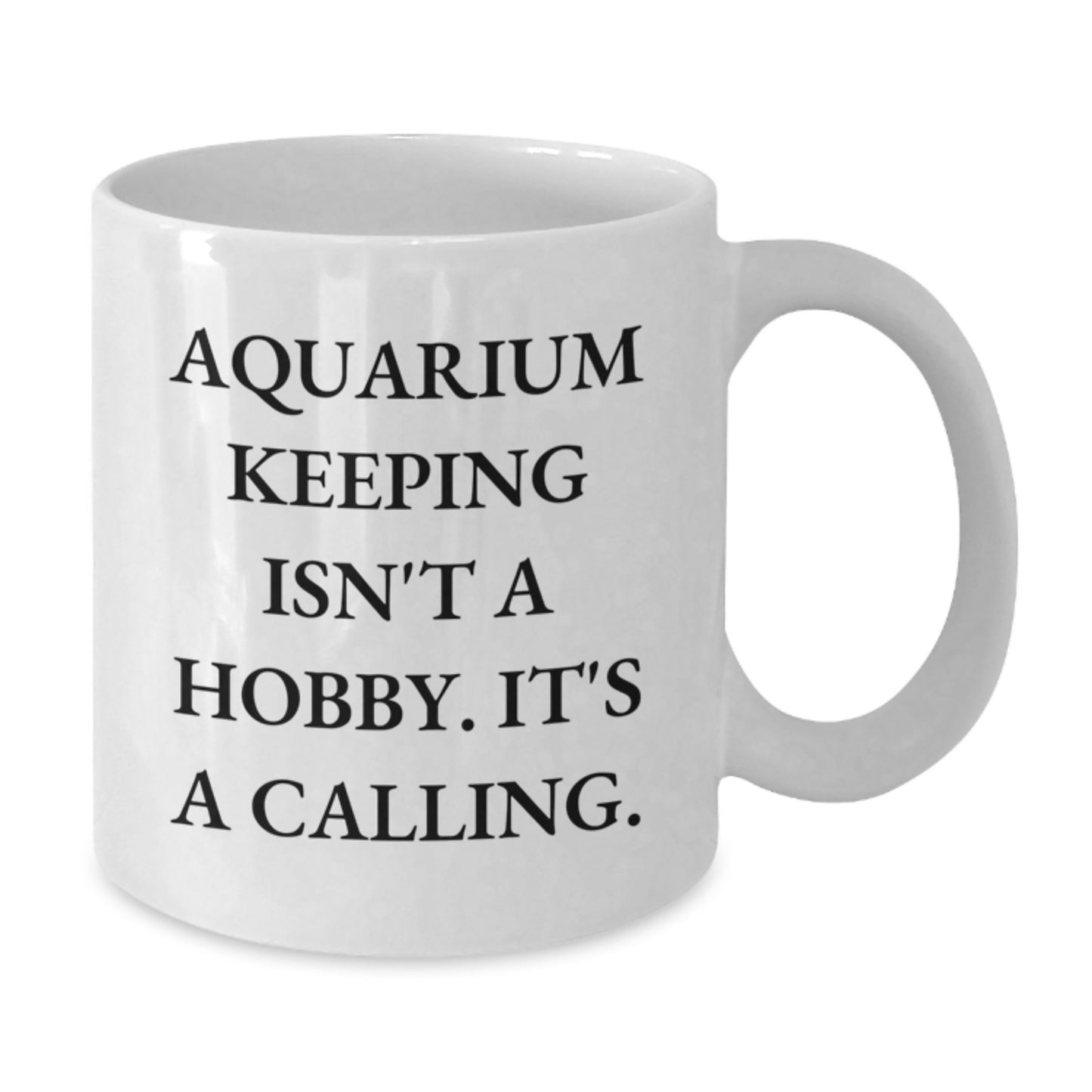Aquarium Keeping Inspirational Gifts from Friends, Gifts for Aquarium Keeping Enthusiasts, White Coffee Mug Quote - Aquarium Keeping Isn't A Hobby - Additional