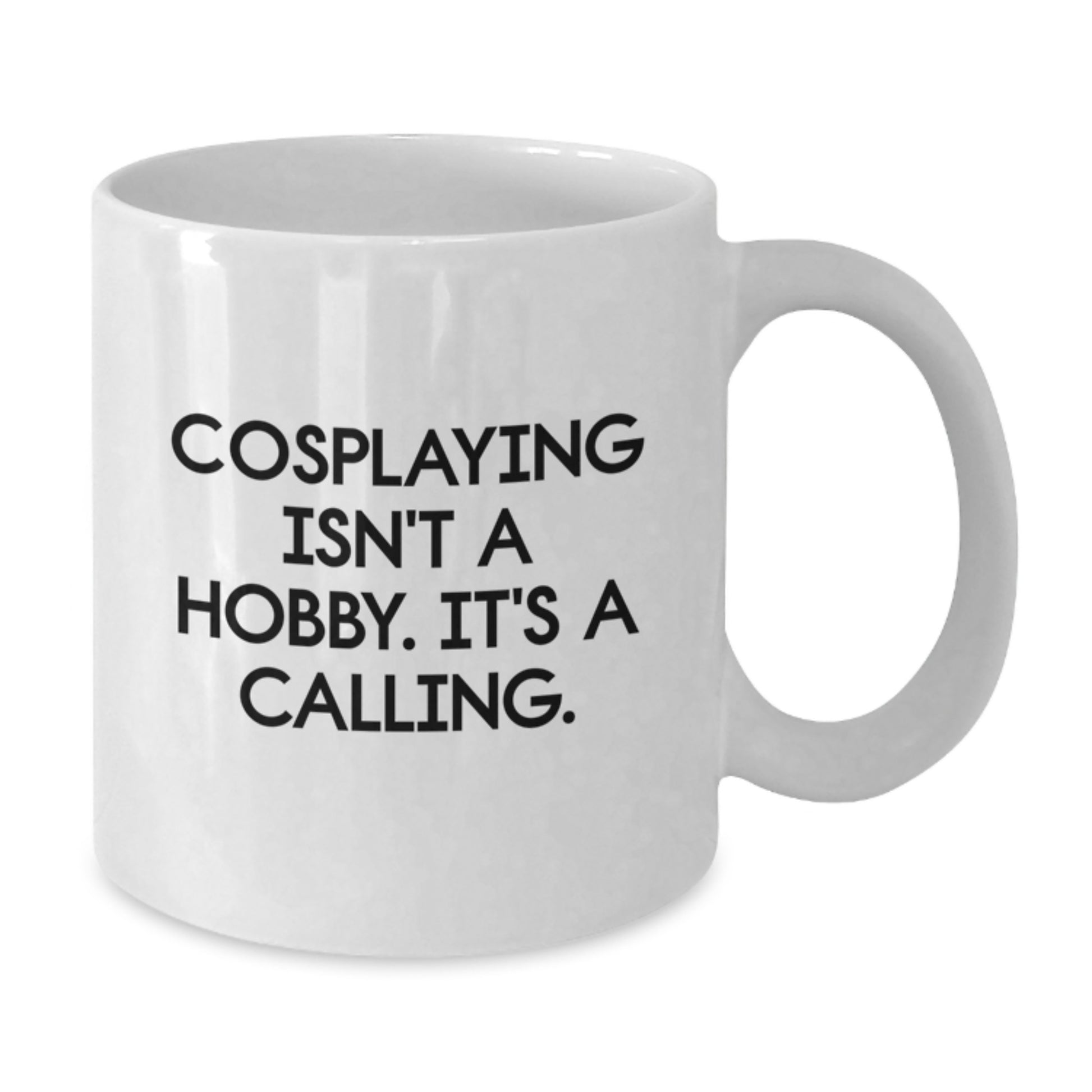 Funny Cosplaying Gifts for Men, White Coffee Mug for Birthday, 'Cosplaying Isn't A Hobby. It's A Calling.' Quote - Additional