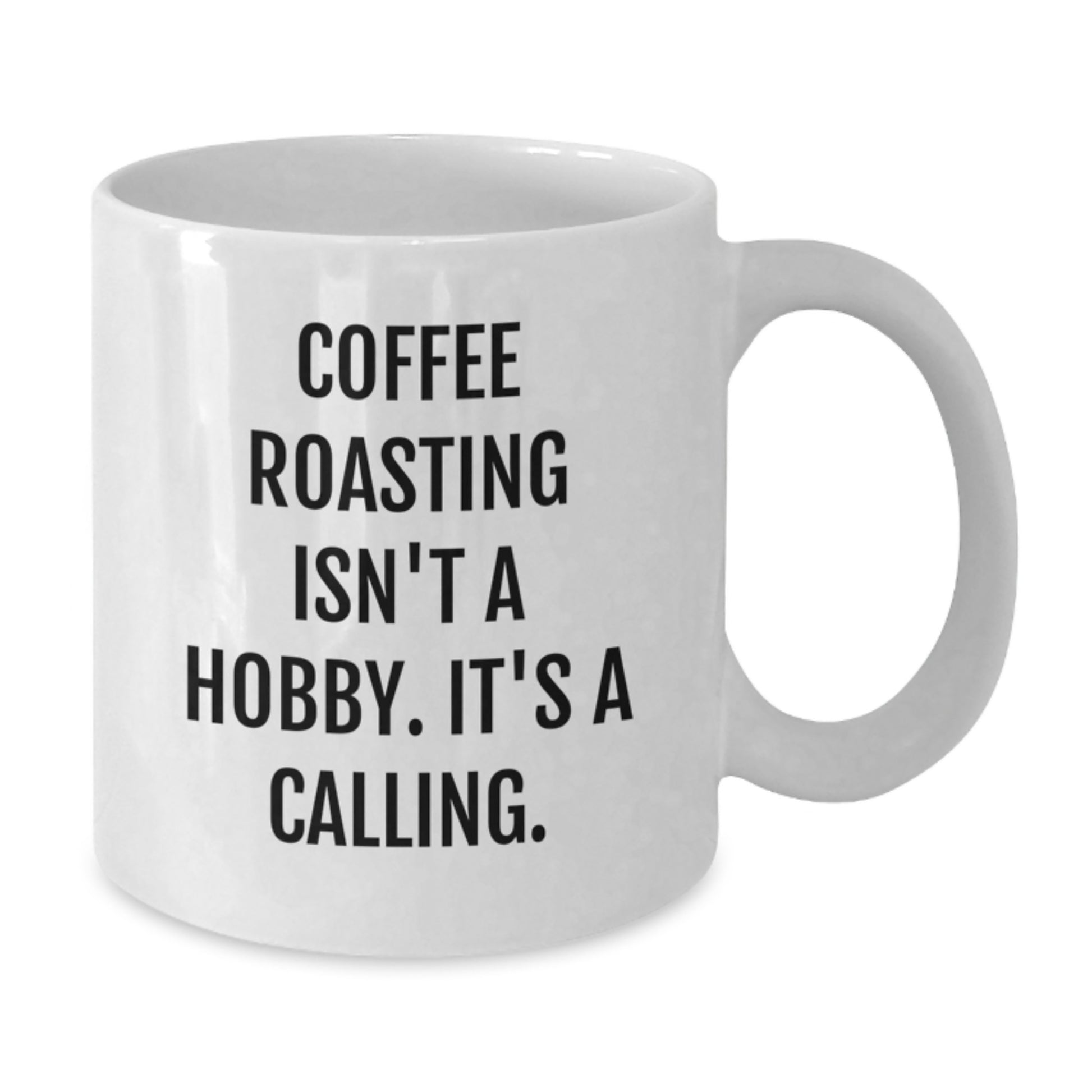 Funny Coffee Roasting Gifts from Friends for Coffee Roasting Enthusiasts Birthday Unique Gifts, White Coffee Mug with Inspirational Quote - 'Coffee Roasting Isn't A Hobby. It's A Calling.' - Additional