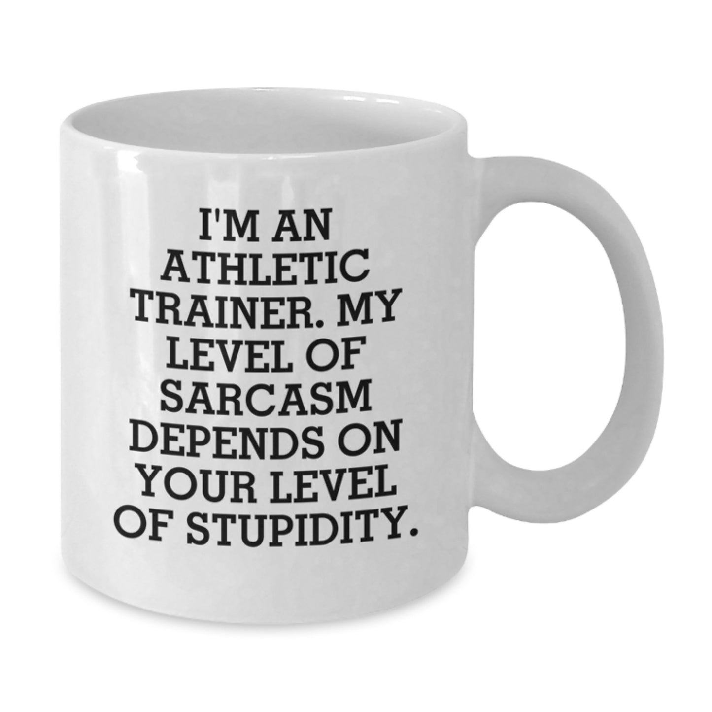 Athletic Trainer Gifts Funny White Coffee Mugs for Birthday - Gifts from Friends to Family, 'I'm An Athletic Trainer. My Level Of Sarcasm Depends On Your Level Of Stupidity.' - Additional