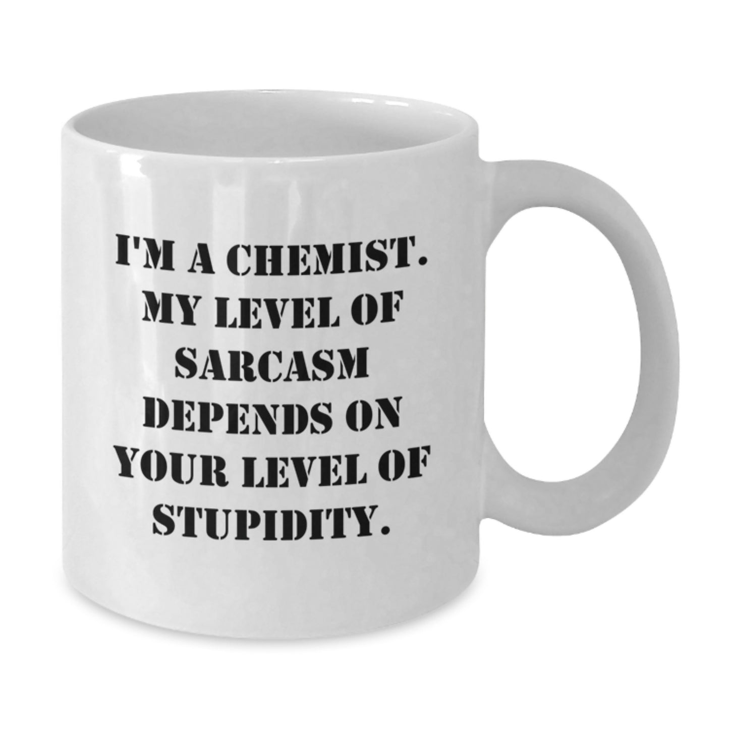 Funny Chemist Gift for Birthday - White Coffee Mug with Sarcasm Quote from a Chemist, Gifts from Friends or Family, 11oz or 15oz Capacity, Microwave and Dishwasher Safe - Additional