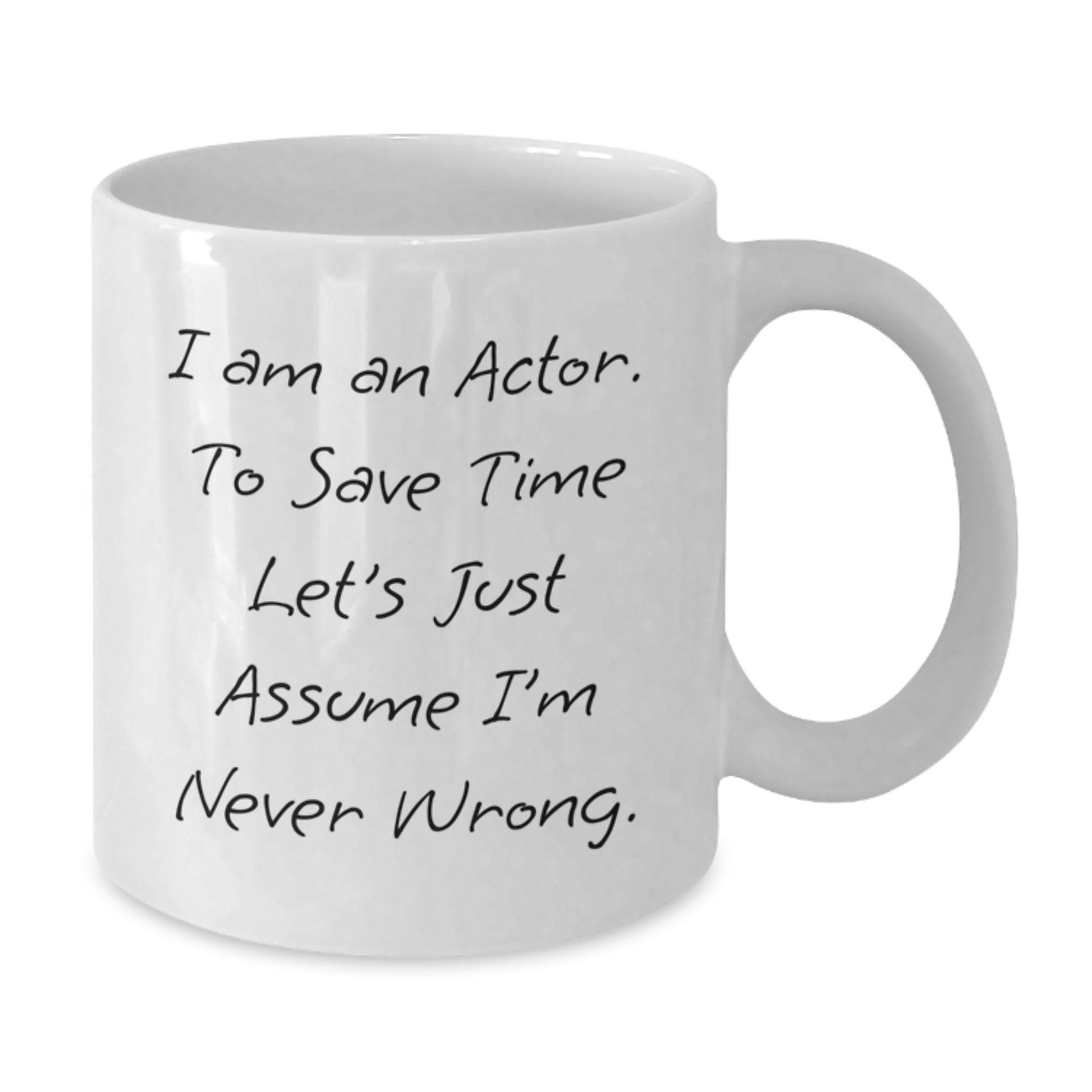 Funny Actor Gifts for Him, Unique White Coffee Mugs for Actor Friends from Family, 'I Am An Actor. To Save Time Let's Just Assume I'm Never Wrong.' Christmas Unique Gifts - Additional