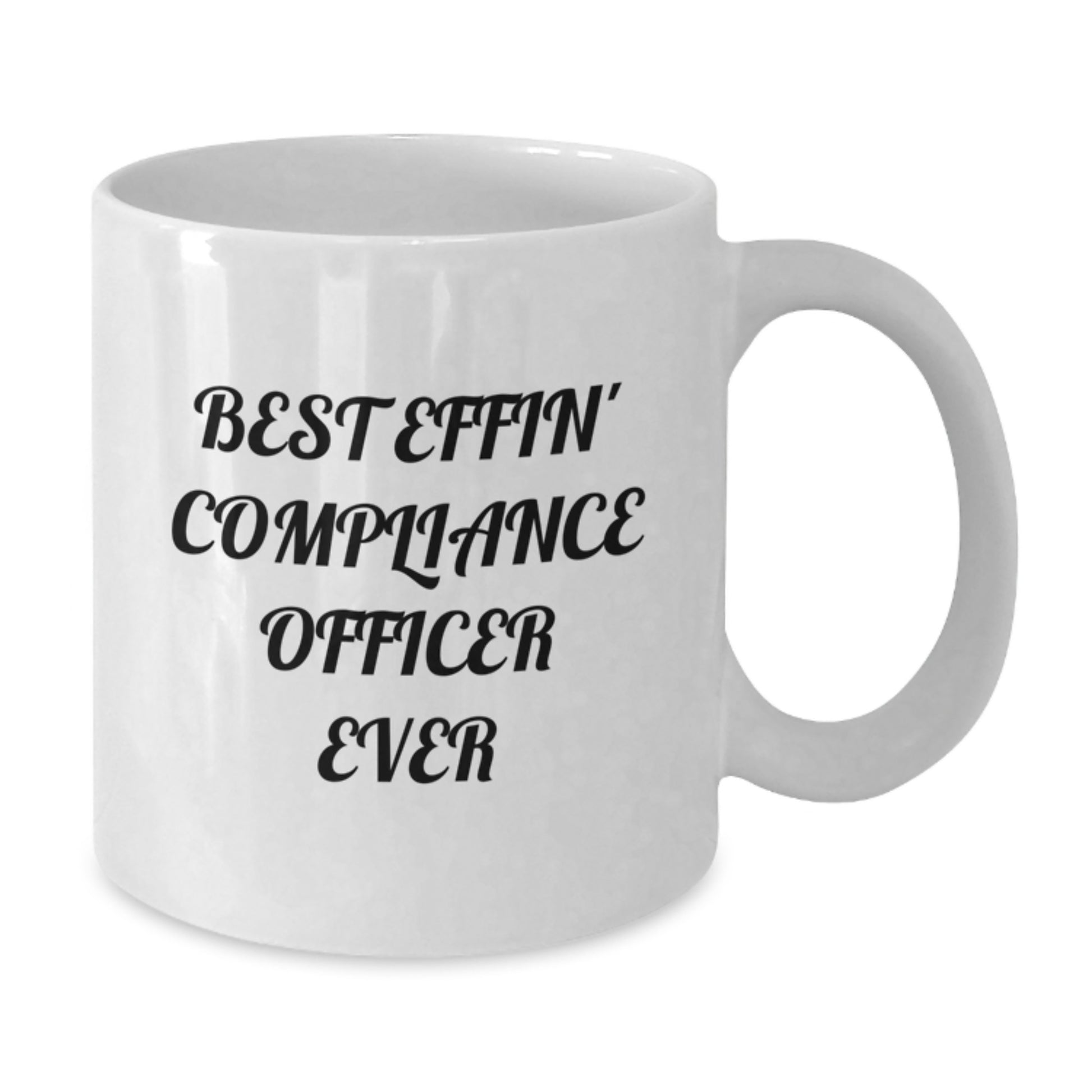Funny Compliance Officer Gifts for Men - Christmas Unique Mugs - Best Effin' Ever White Coffee Mug - Additional