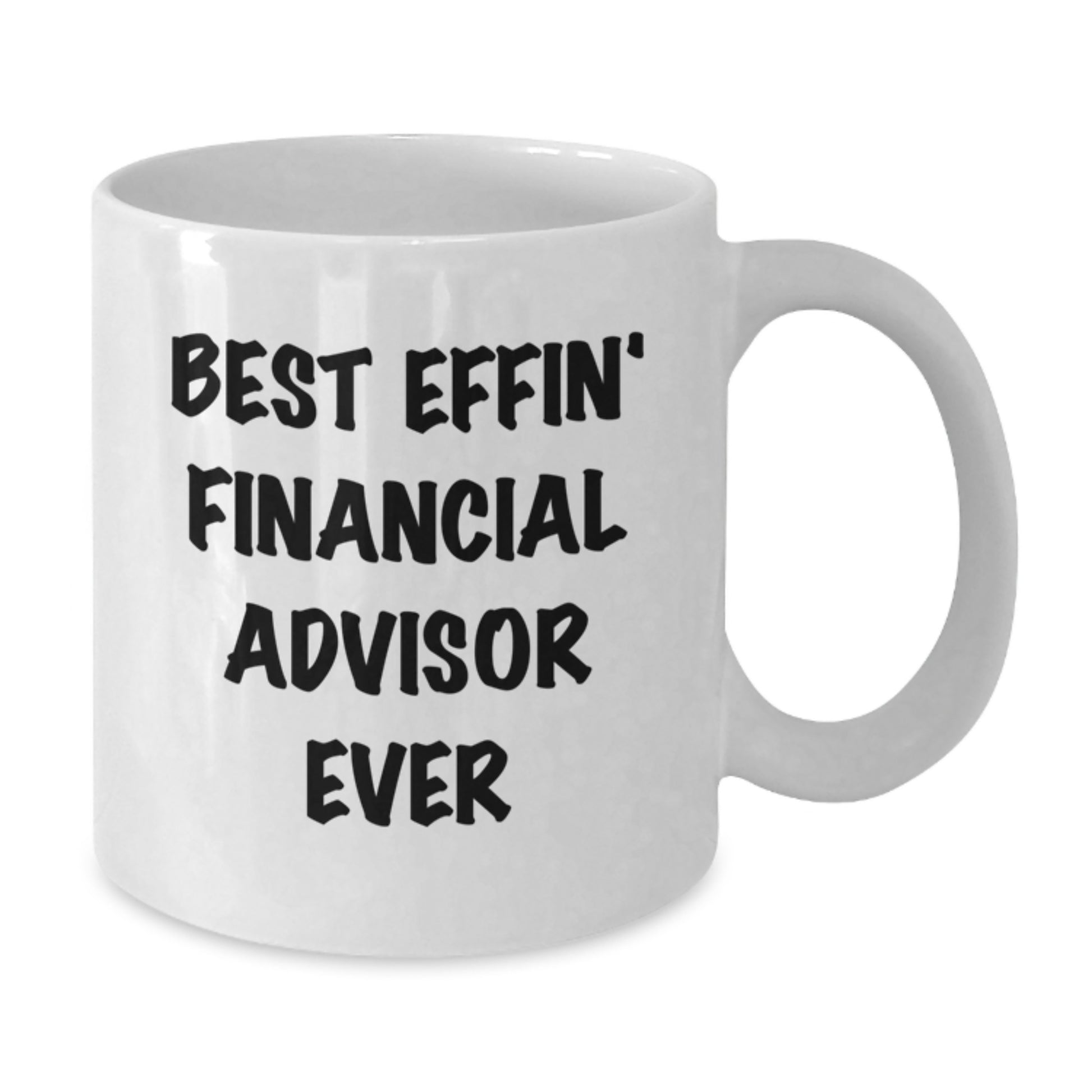 Funny Financial Advisor Quotes White Coffee Mugs Gifts from Friends to Best Effin' Financial Advisor Ever for Christmas - Additional