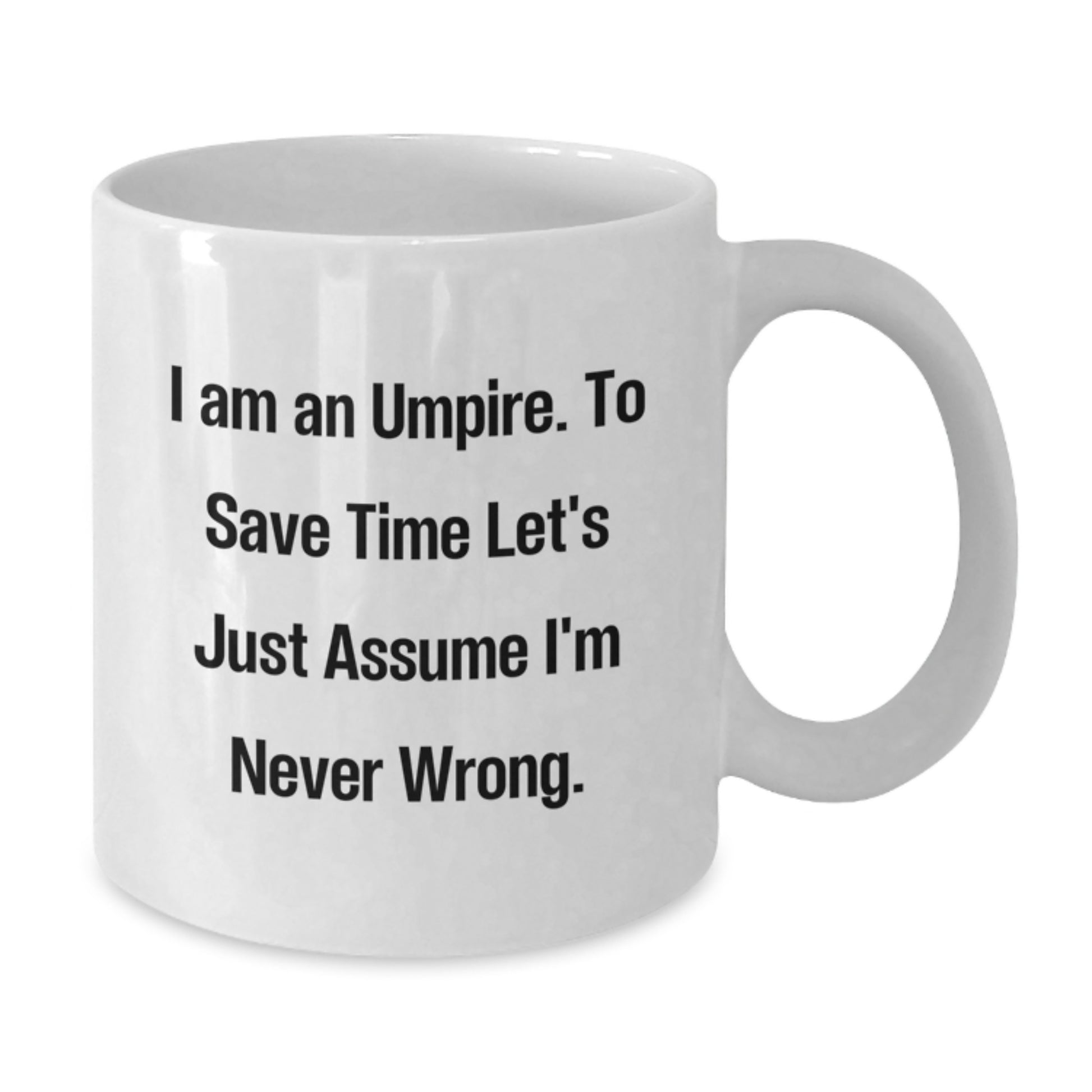 Funny Umpire Gifts for Him, Unique White Coffee Mug, 'I Am An Umpire. To Save Time Let's Just Assume I'm Never Wrong.', White Christmas Unique Gifts from Friends to Umpire Family Men - Additional