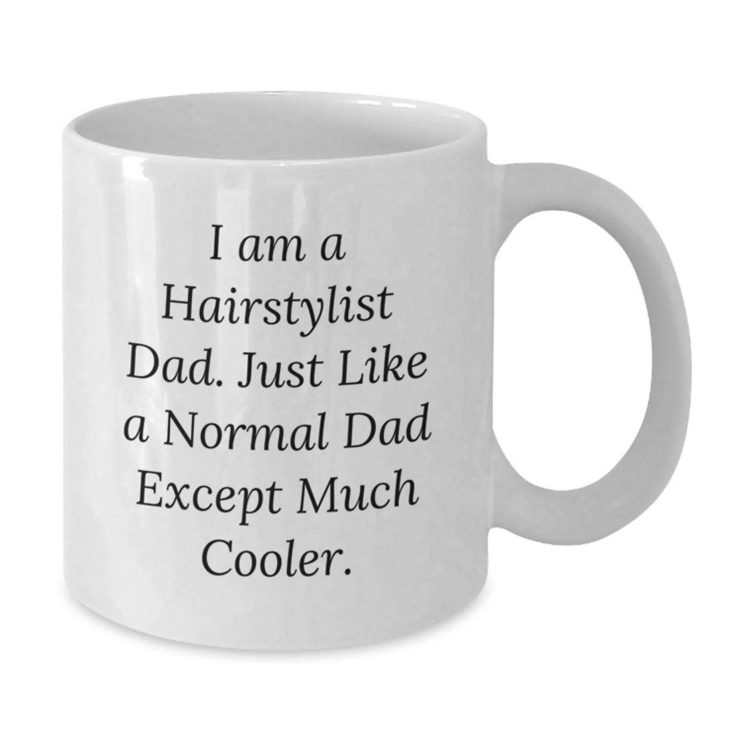 Hairstylist Gifts from Dad - Funny White Coffee Mug for Him - Unique Christmas Unique Gifts for Men - 11oz or 15oz Ceramic Mugs - Additional